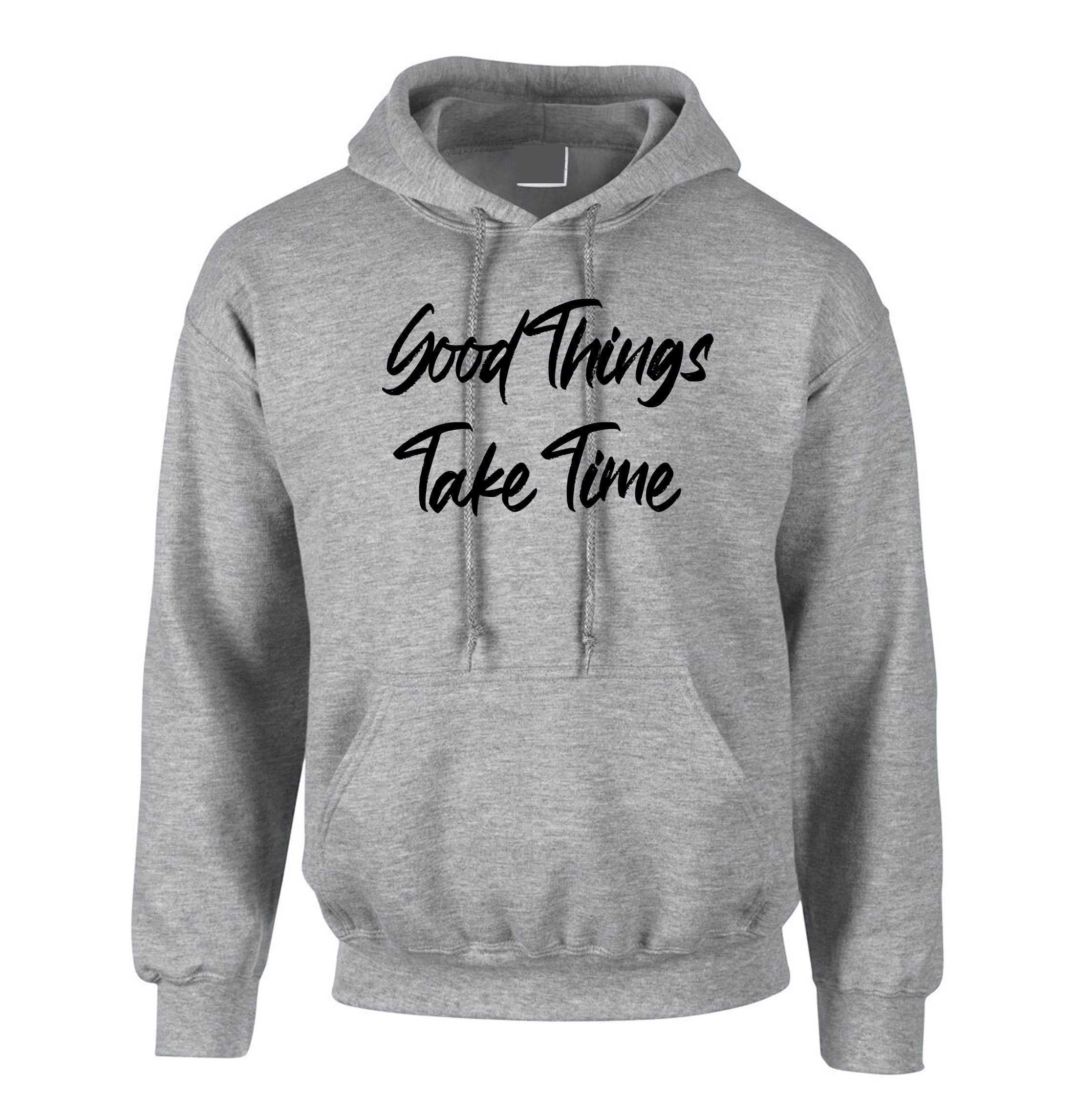 Good things take time hoodie hoody hood hooded inspirational motivational birthday gift funny christmas xma present gift