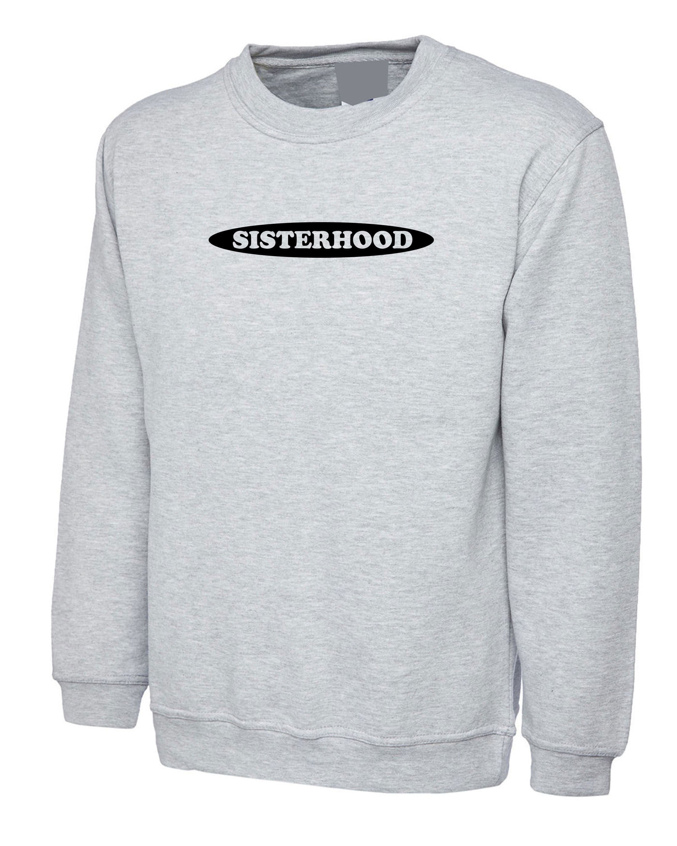 Sisterhood funny sweatshirt jumper sweater shirt ladies womens present for sister cousin feminist birthday gift feminism