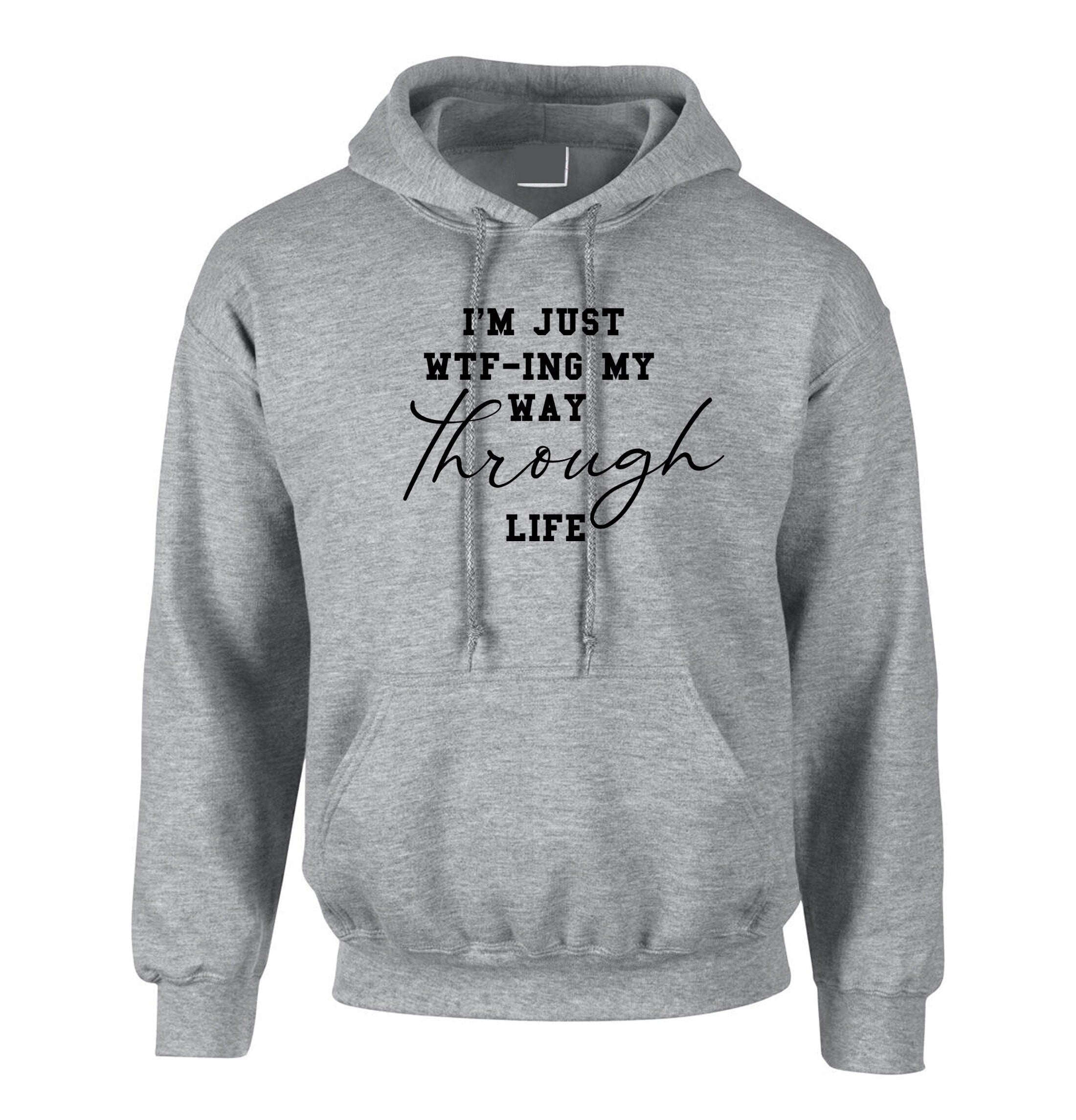 I'm just wtf-ing my way through life hoodie hoody hood hooded funny sarcastic unisex gift rude xmas birthday present mens ladies