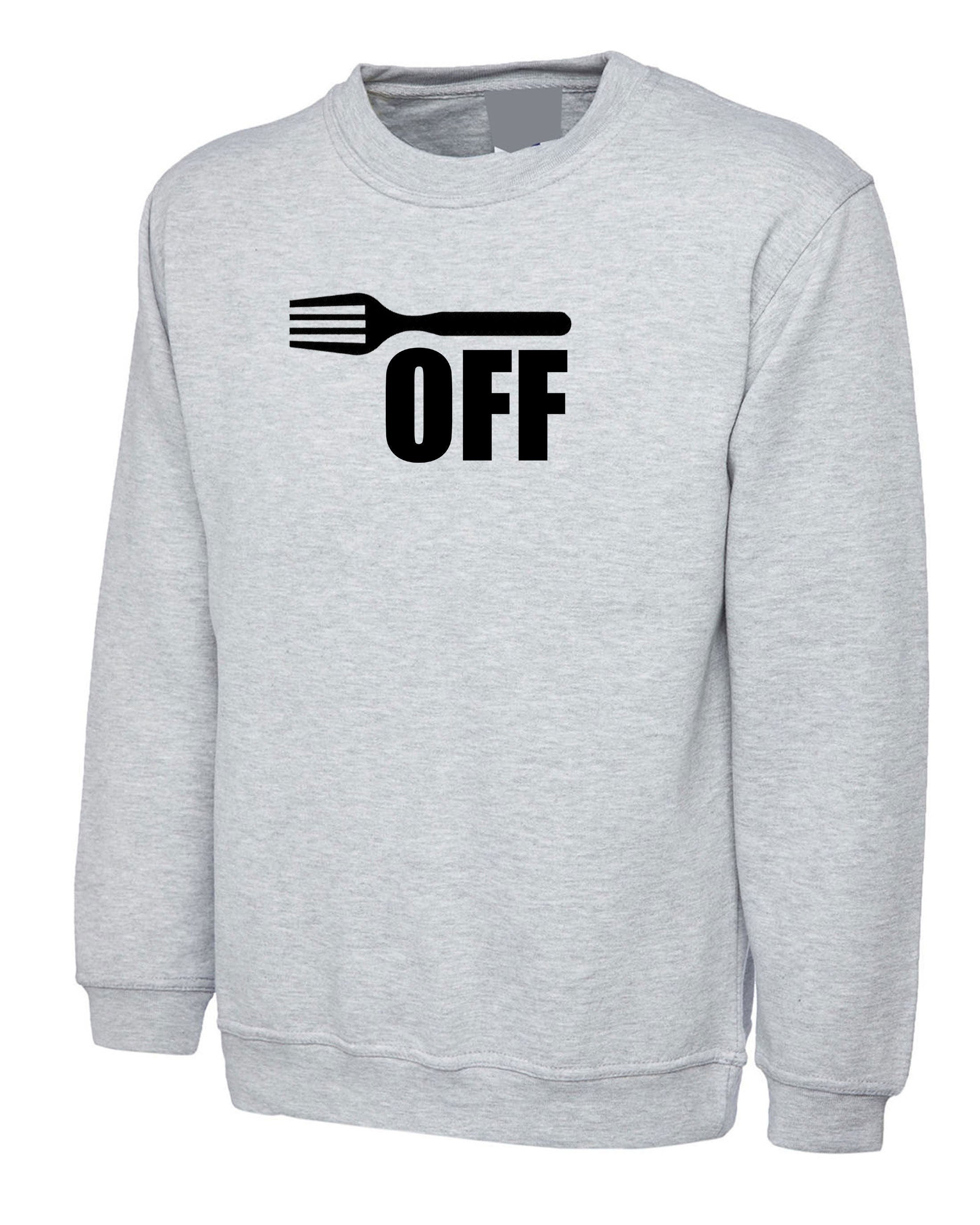 Fork off funny rude sarcastic joke f**k off sweatshirt jumper sweater shirt ladies mens joke humor insult foodie gift for cook chef