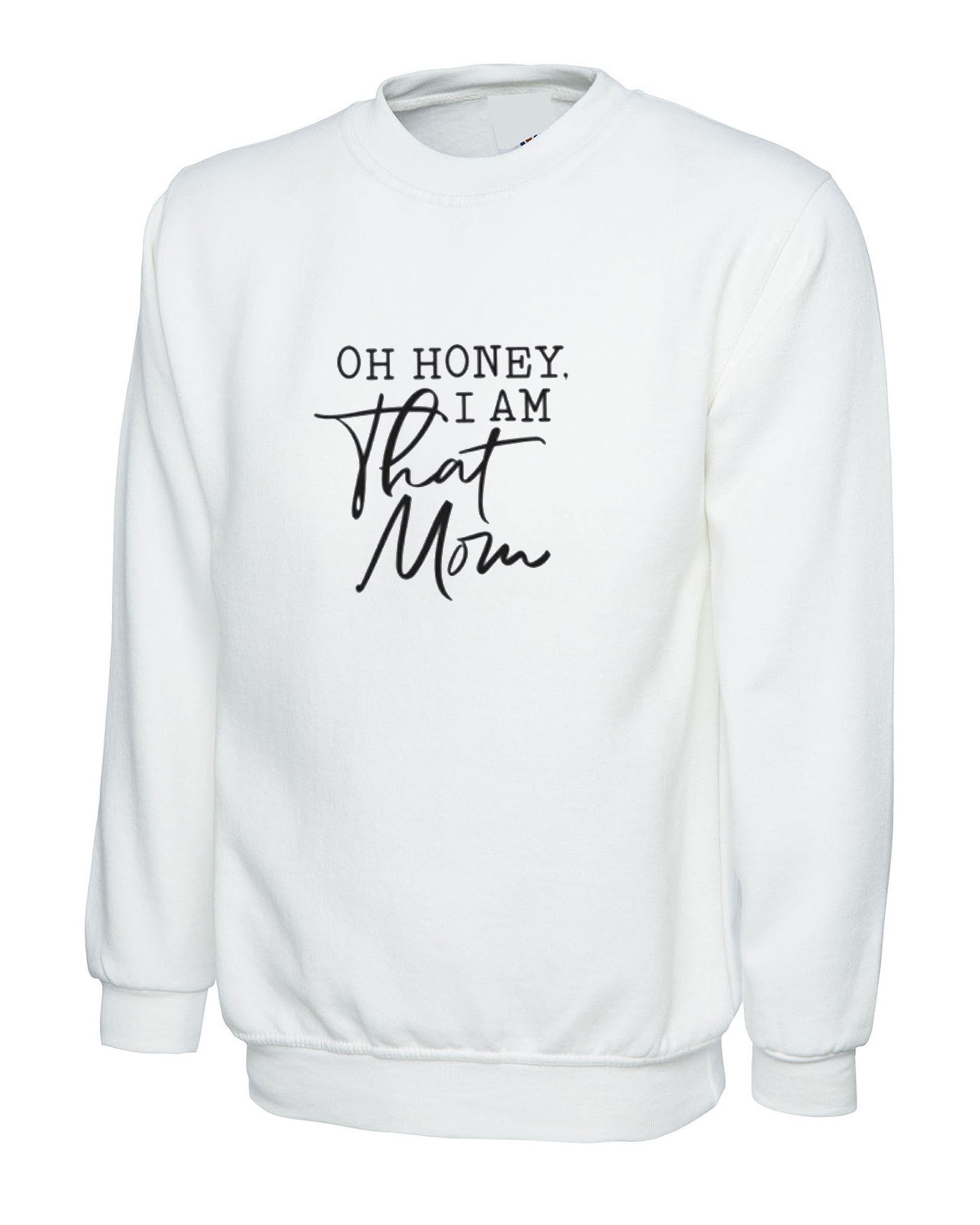 Oh honey that mom i am funny mother's day sweatshirt jumper sweater shirt gift mom mama mummy rude birthday gift slogan rude