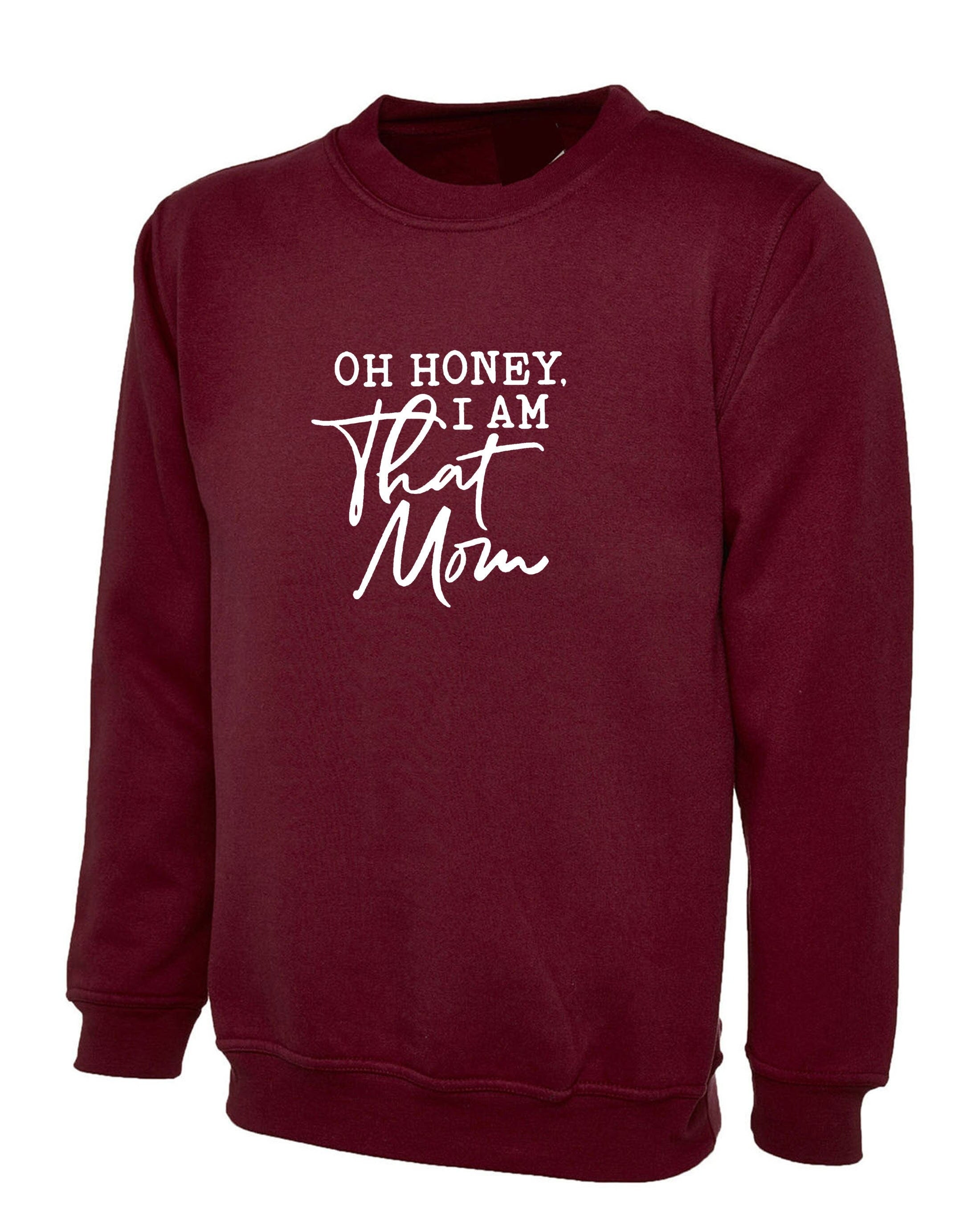 Oh honey that mom i am funny mother's day sweatshirt jumper sweater shirt gift mom mama mummy rude birthday gift slogan rude