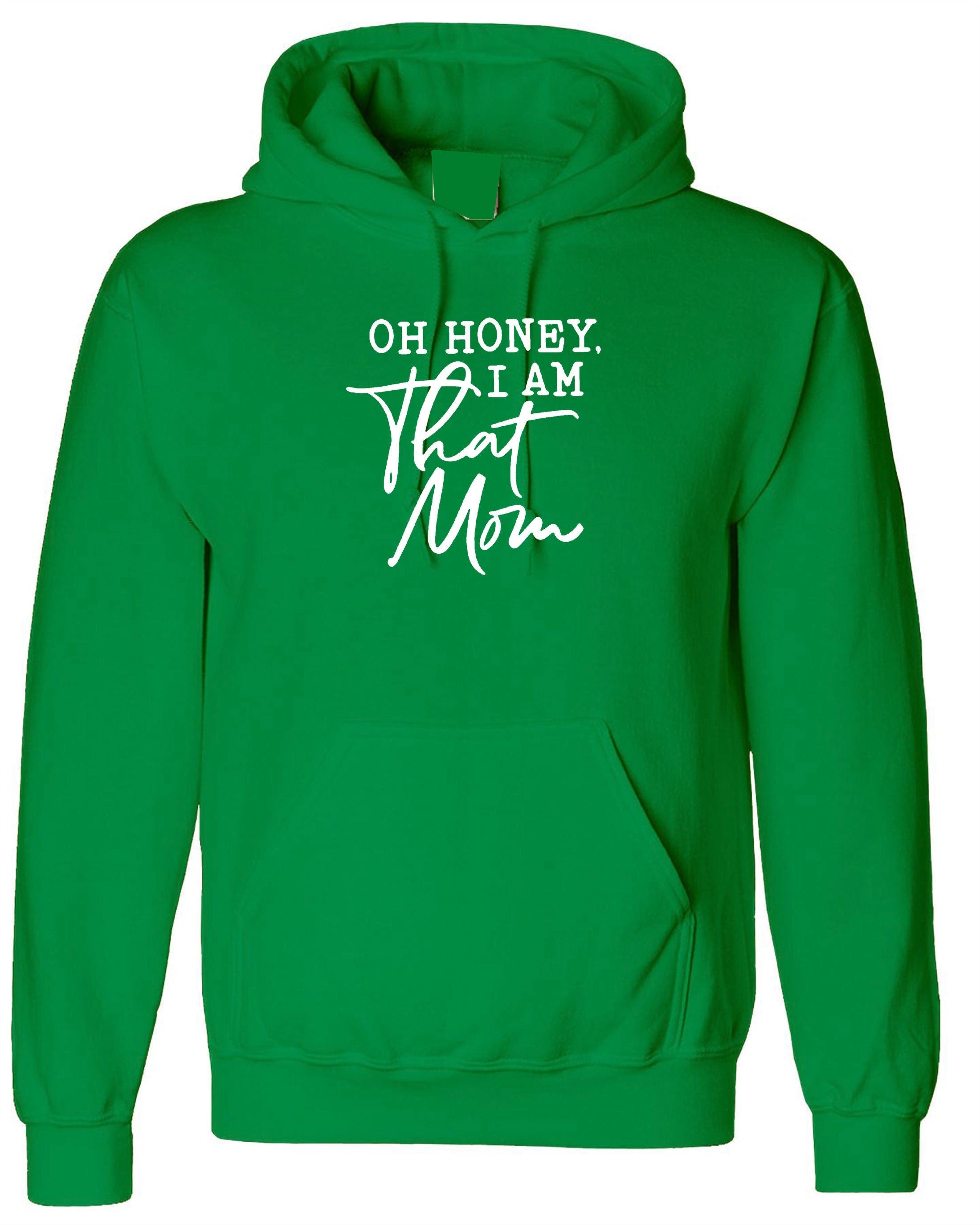 Oh honey that mom i am funny mother's day hoodie hoody hood hooded gift mom mama mummy rude birthday gift slogan rude