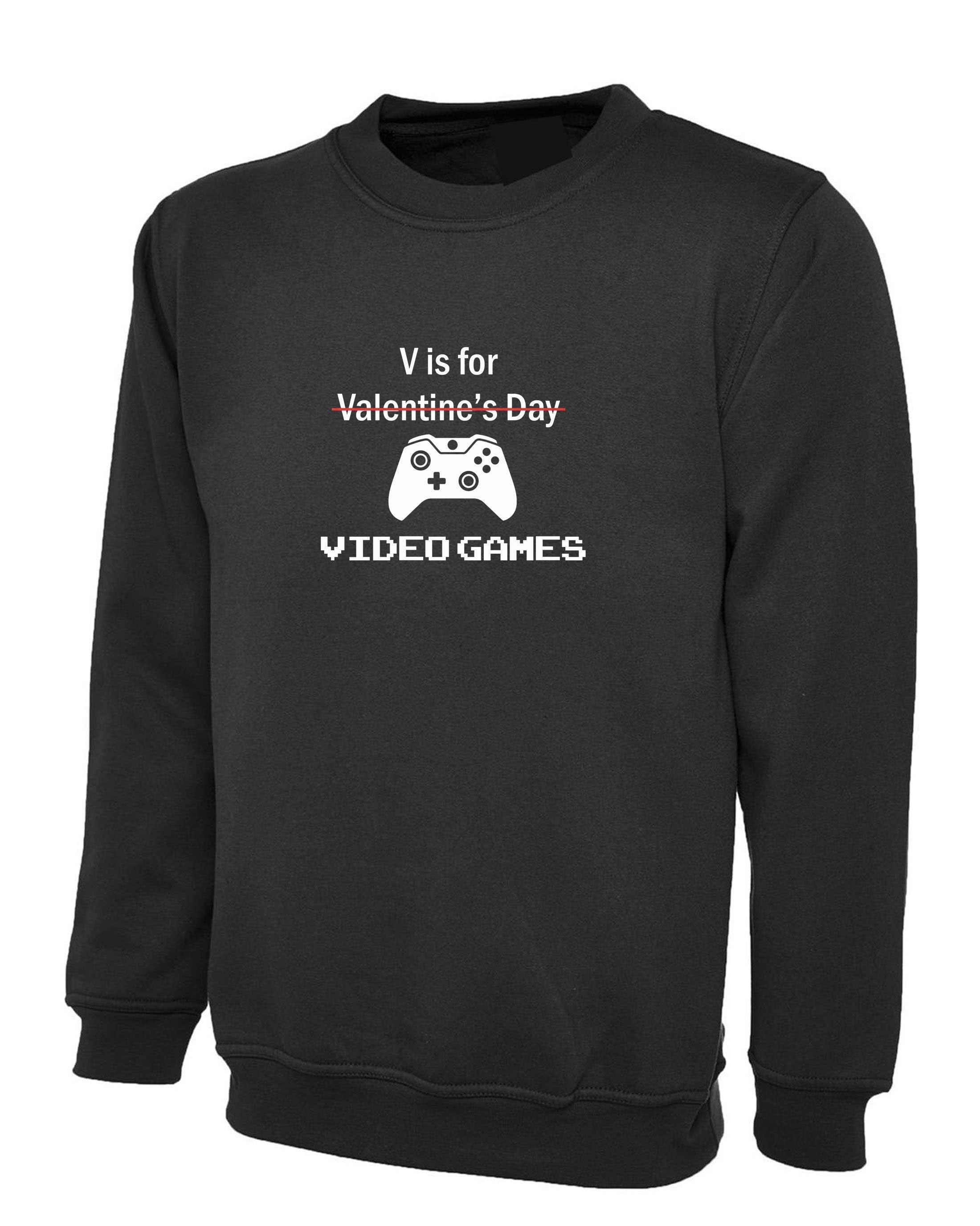 V for video games funny sweatshirt jumper sweater shirt valentine's outfit top mens gift gamer gaming joke womens gift game lover birthday