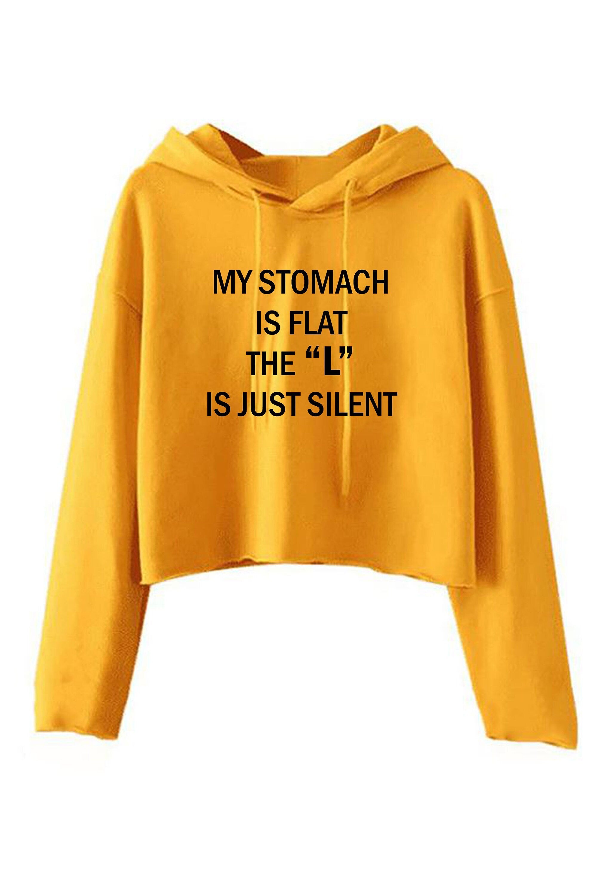 My stomach is flat the 'l' is just silent funny ladies womens chubby girls fatty gift on birthday crop tops hoodie croptop hoody hood joke