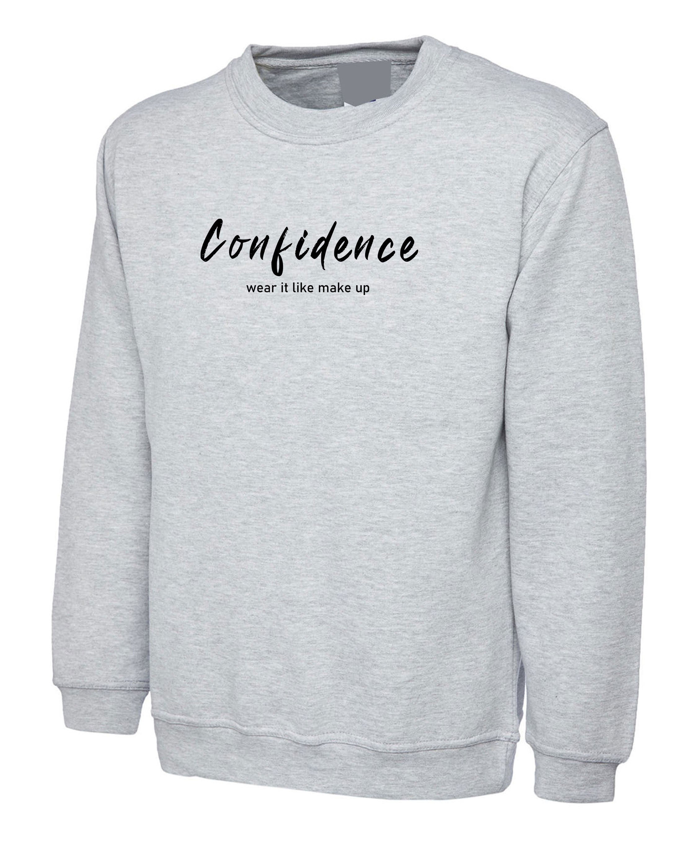 Confidence wear it like make up ladies womens sweatshirt jumprt sweater shirt motivational inspirational gift birthday present valentines