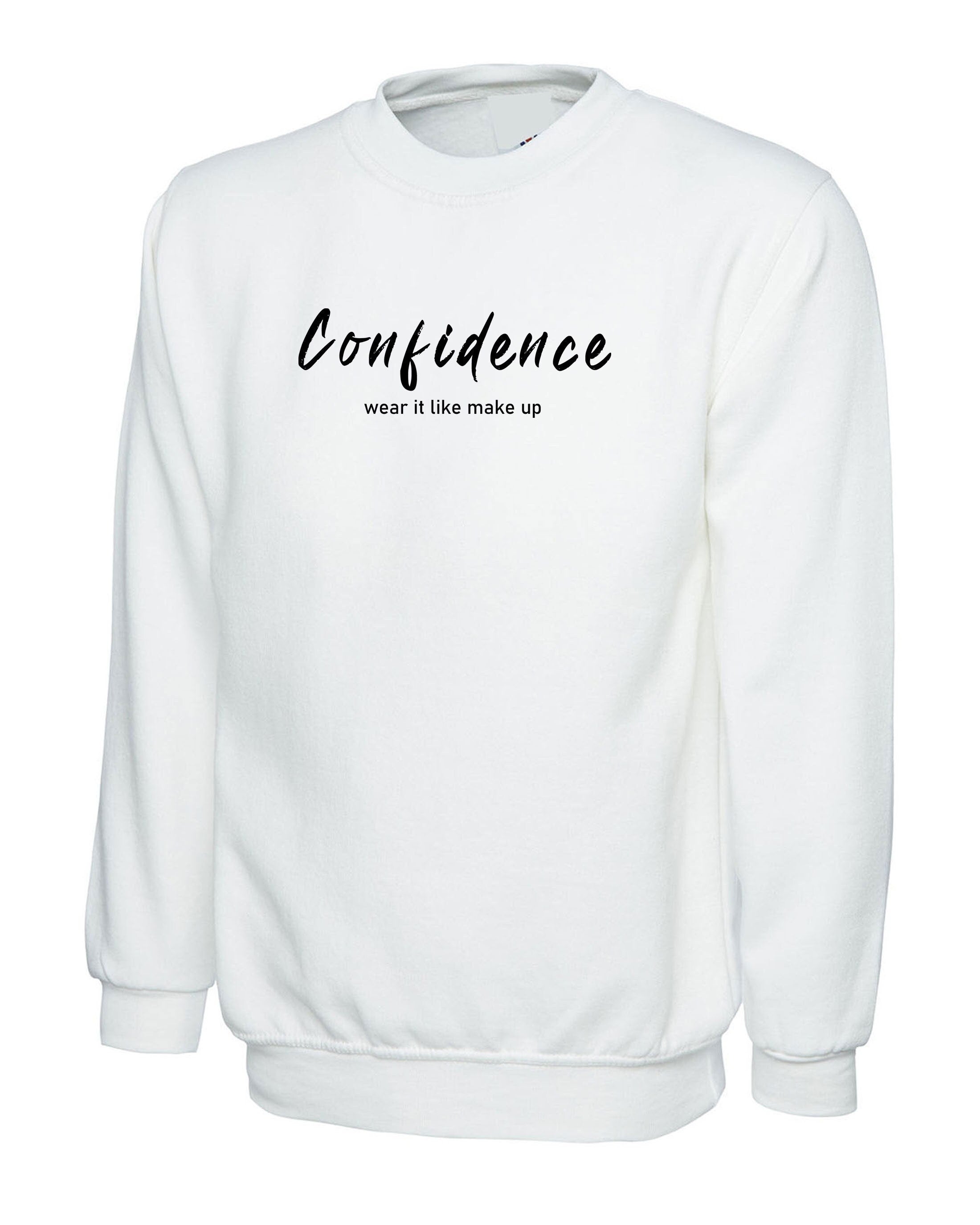 Confidence wear it like make up ladies womens sweatshirt jumprt sweater shirt motivational inspirational gift birthday present valentines