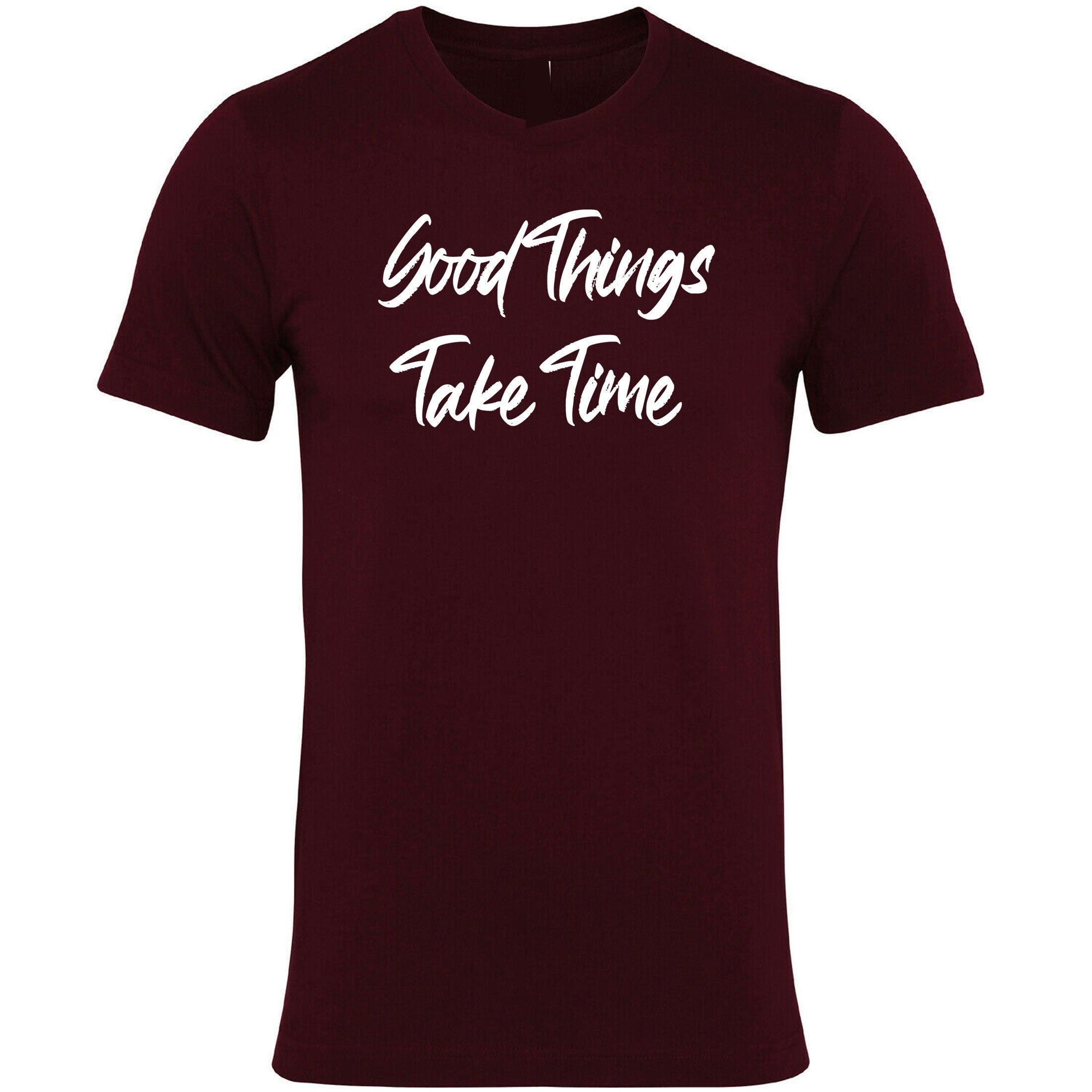 Good things take time t shirt tshirt t-shirt tee shirt inspirational motivational birthday gift funny christmas xma present gift