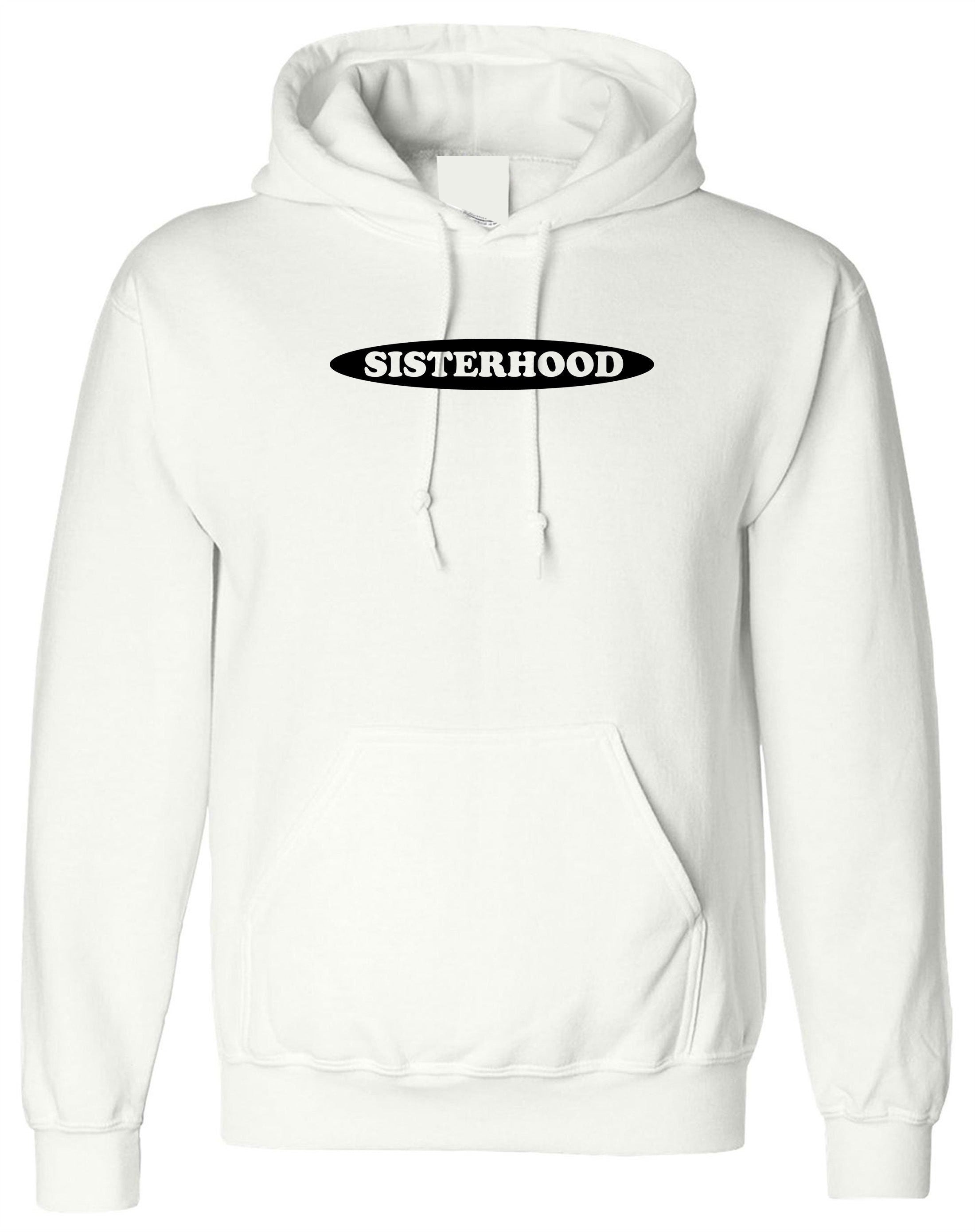 Sisterhood funny hoodie hoody hood hooded ladies womens present for sister cousin feminist birthday gift feminism