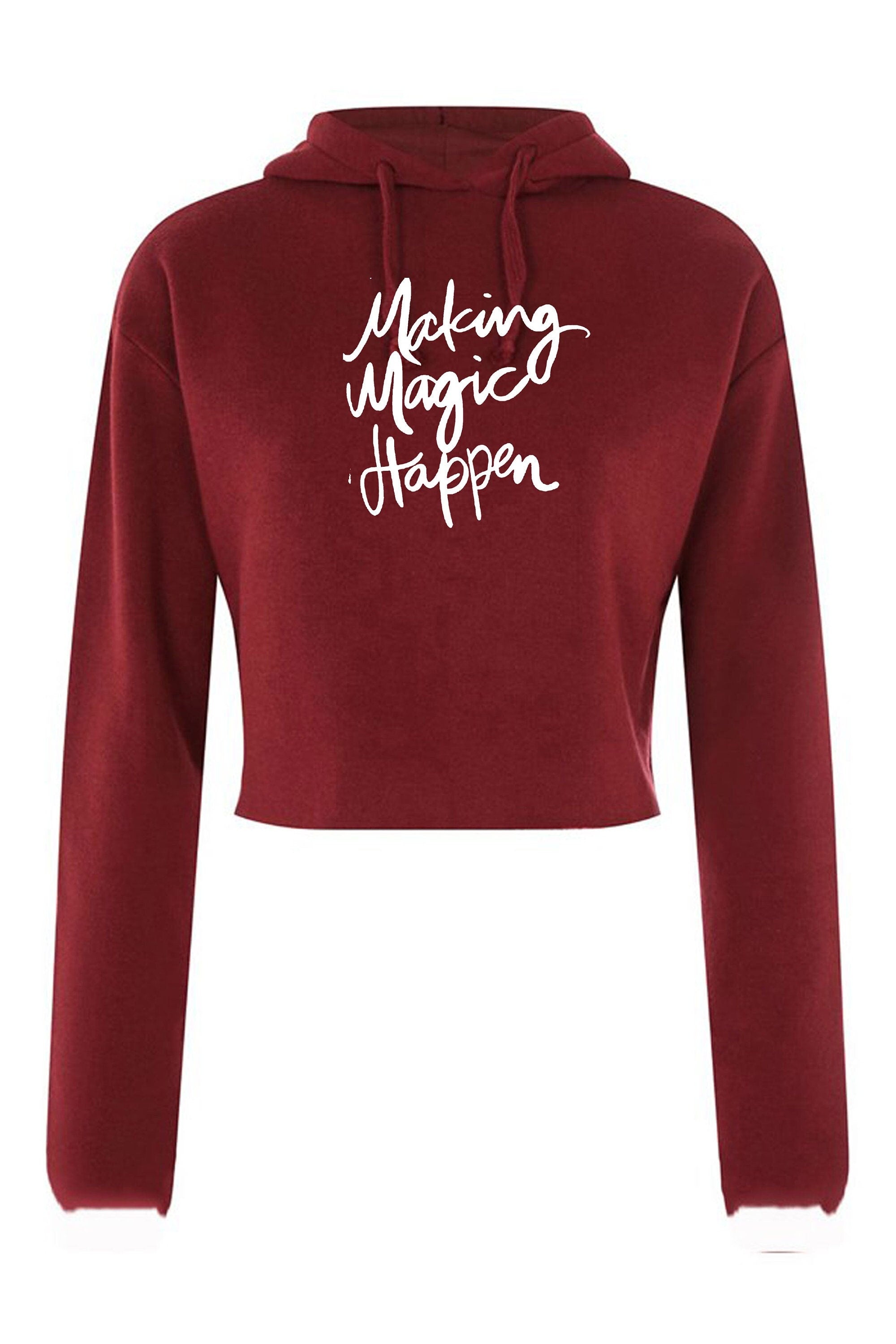 Making magic happen funny crop tops hoodie hood croptop long sleeve ladies valentines gift motivational inspirational top birthday present