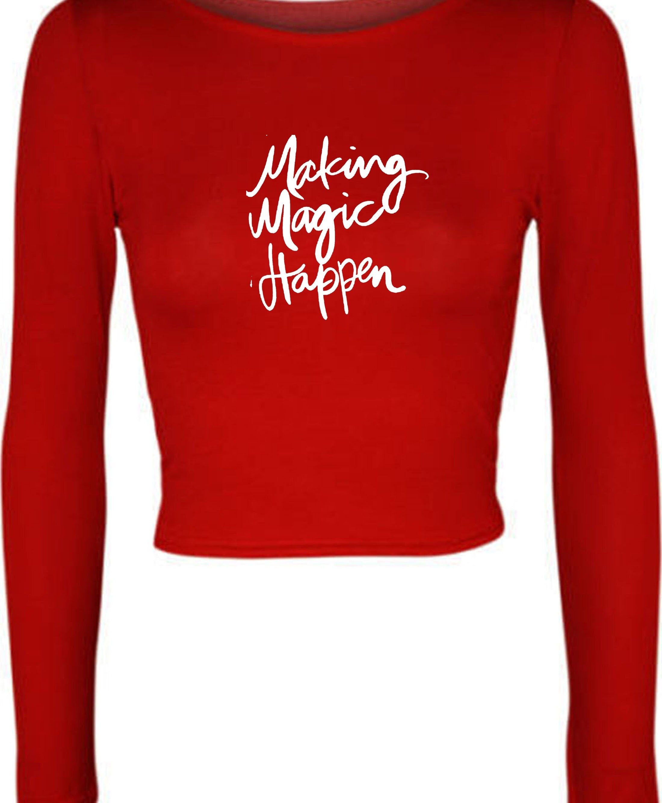 Making magic happen funny crop tops croptop long sleeve ladies valentines gift motivational inspirational top birthday present