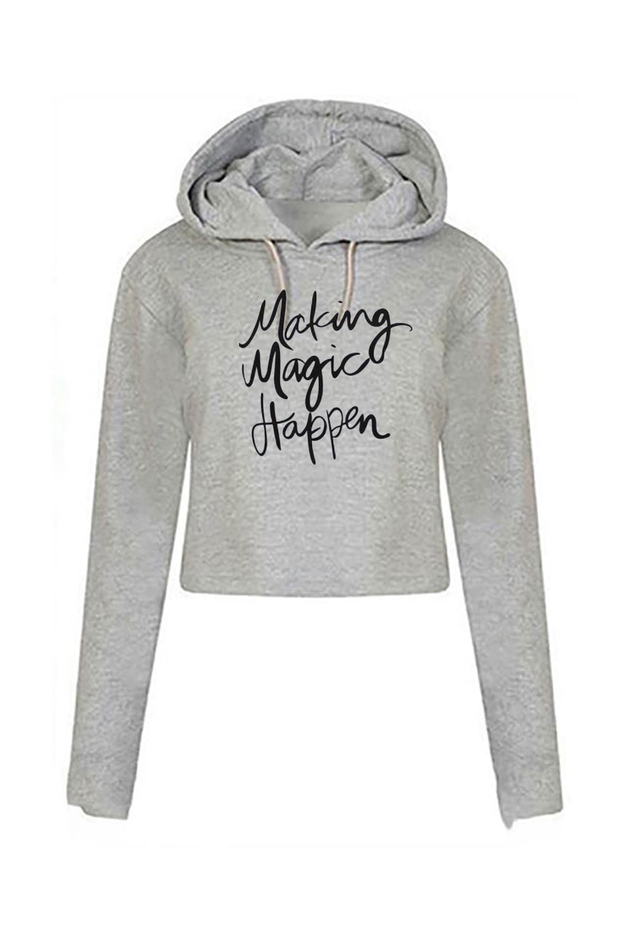 Making magic happen funny crop tops hoodie hood croptop long sleeve ladies valentines gift motivational inspirational top birthday present