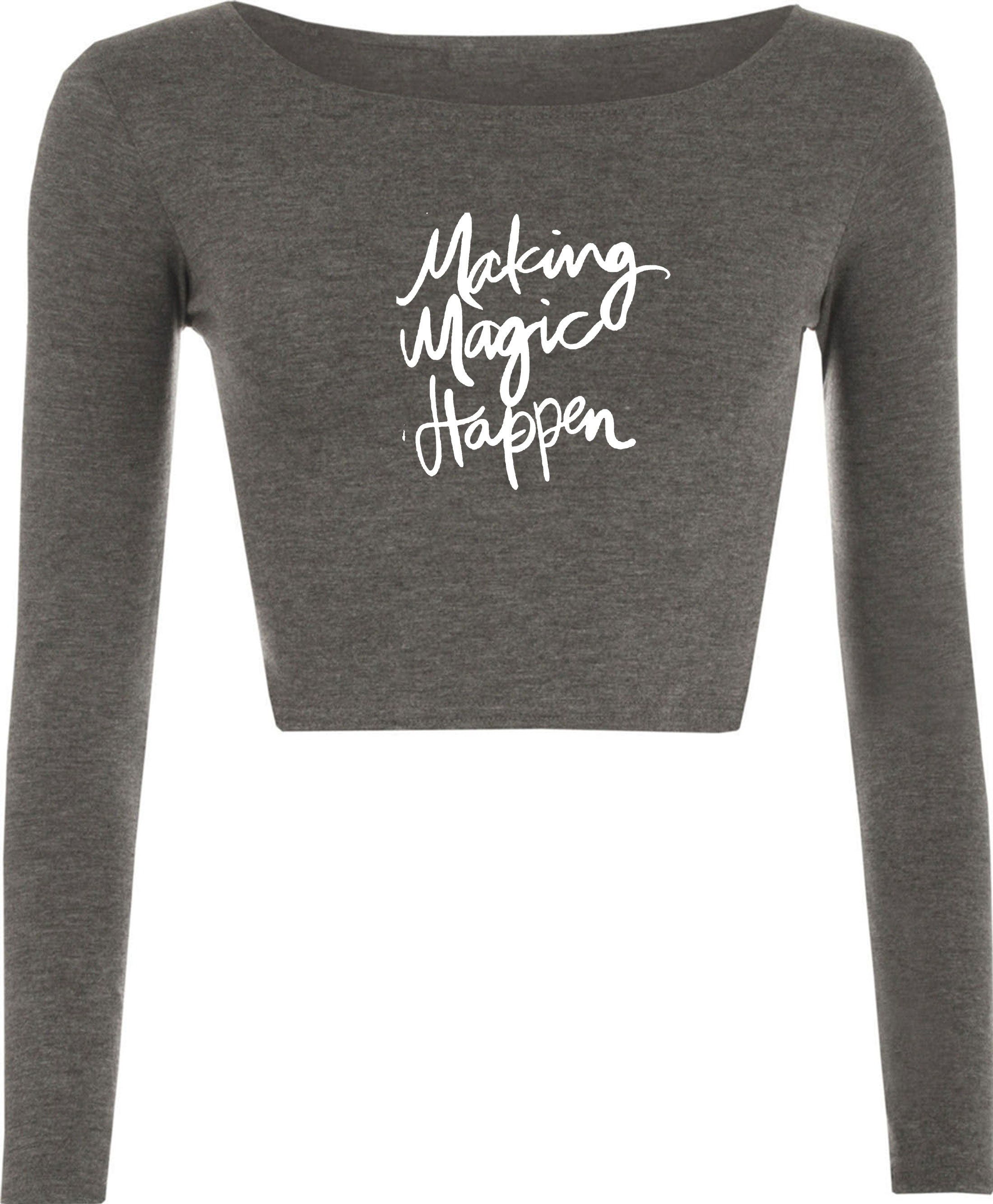 Making magic happen funny crop tops croptop long sleeve ladies valentines gift motivational inspirational top birthday present