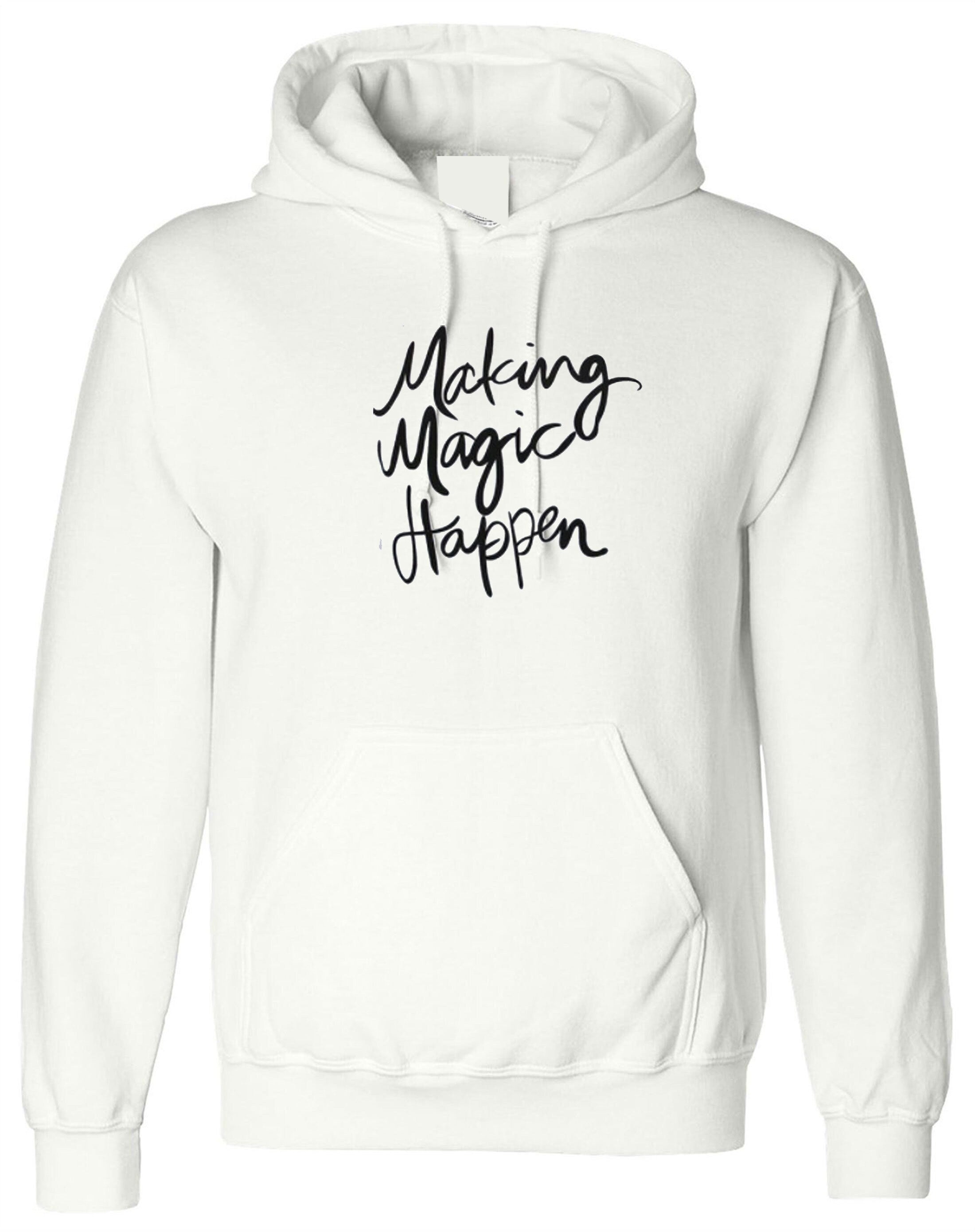 Making magic happen funny hoodie hoody hood hooded ladies valentines gift motivational inspirational top birthday present mens