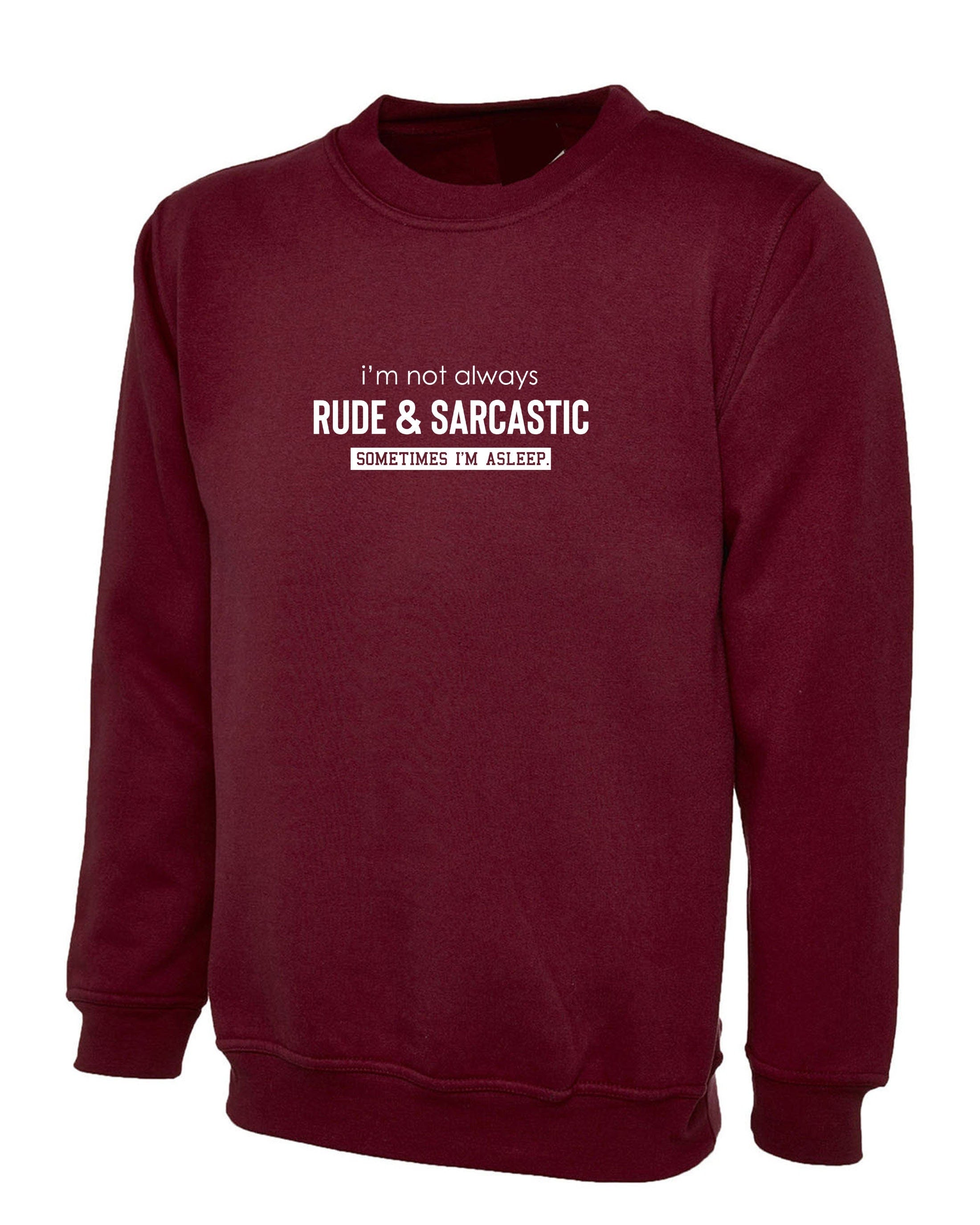 I'm not always rude & sarcastic sometime i'm asleep funny sweatshirt jumper sweater shirt joke lazy womens ladies mens top gift