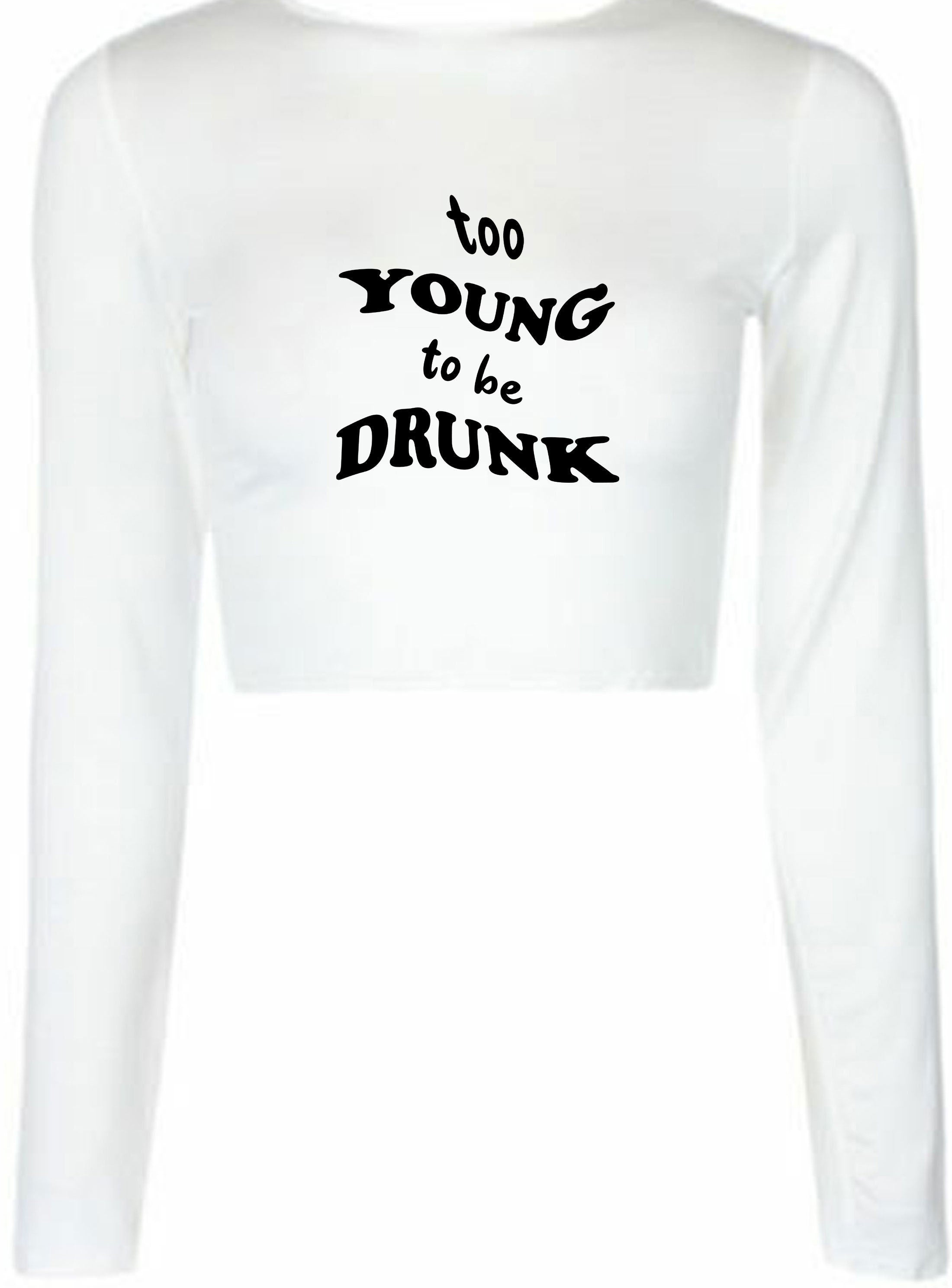 Too young to be drunk funny crop top crop-tops crop tops drunk ladies mens unisex vodka beer gift for friend son daughter joke