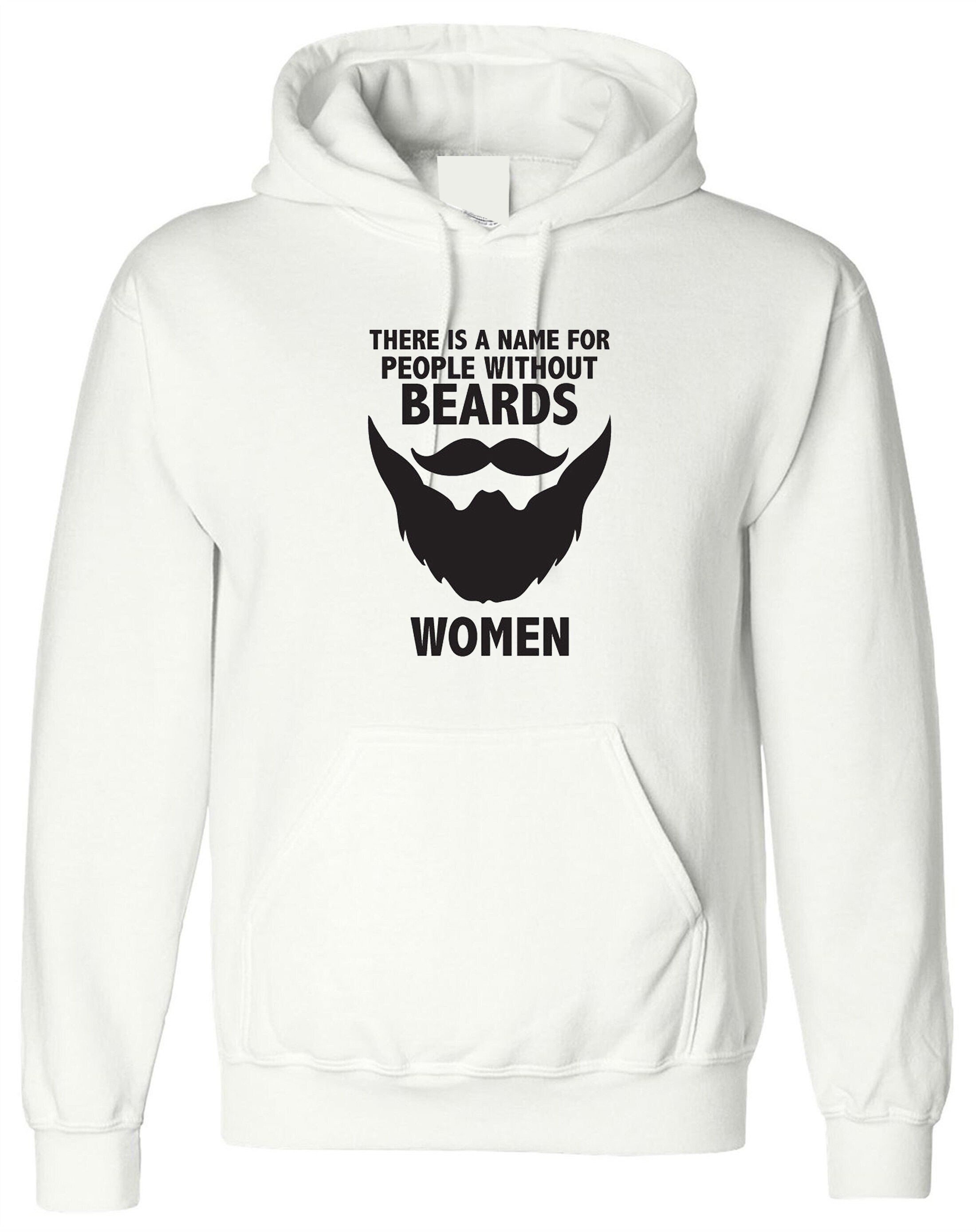 Funny beards hoodie hoody hood hooded name of people without beard called women movember novelty slogan gift top unisex