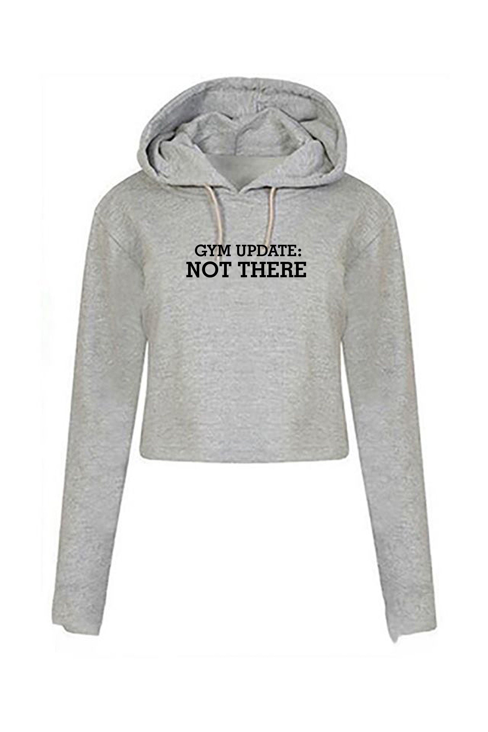 Gym update: not there funny womens ladies crop tops hoodie crop-tops hoody hood hooded gift for gym lovers workout lazy fitness yoga top