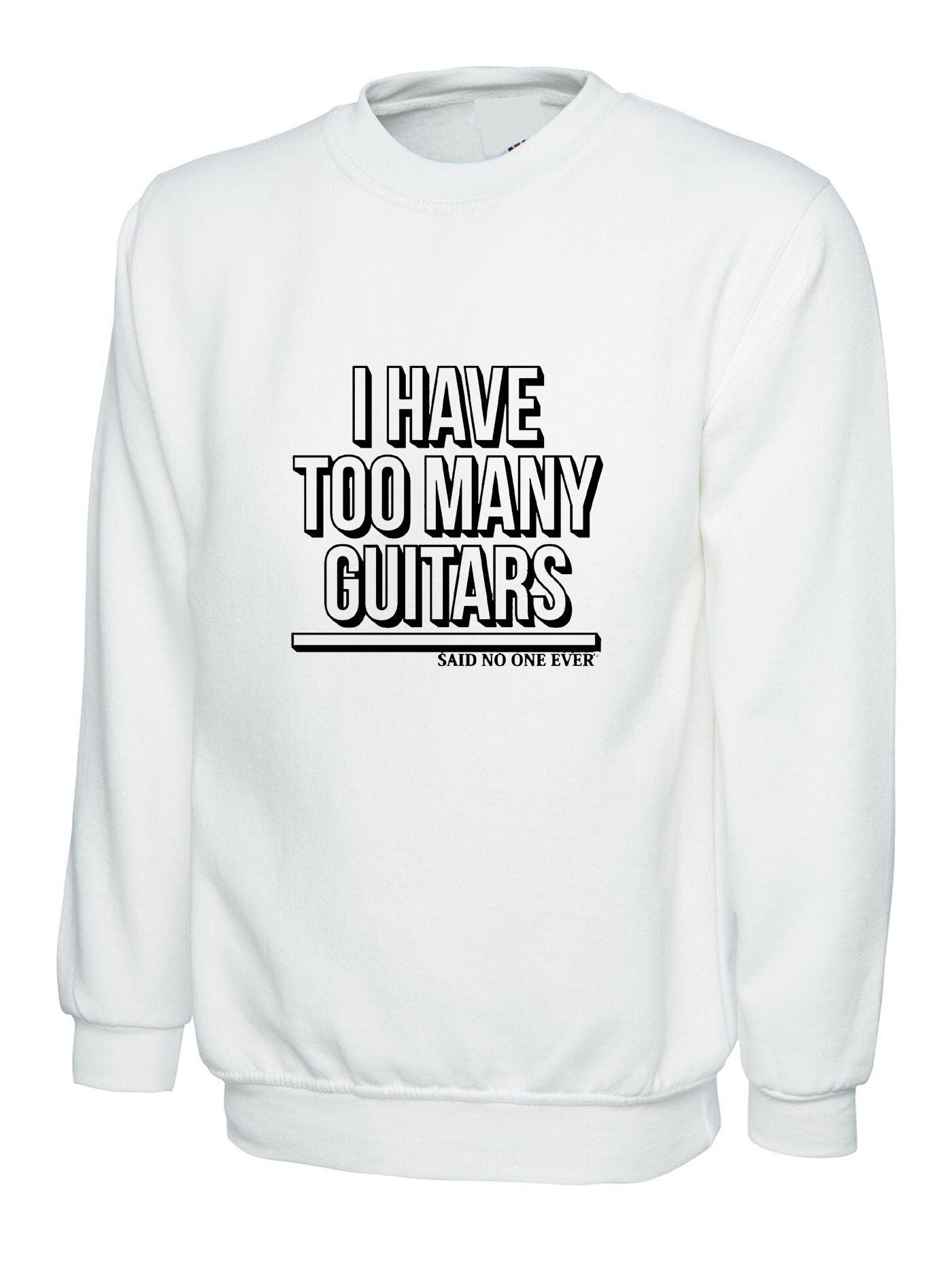 Mens i have too many guitars said no one ever sweatshirt jumper sweater shirt guitar rock music guitar lover musician funny christmas gift