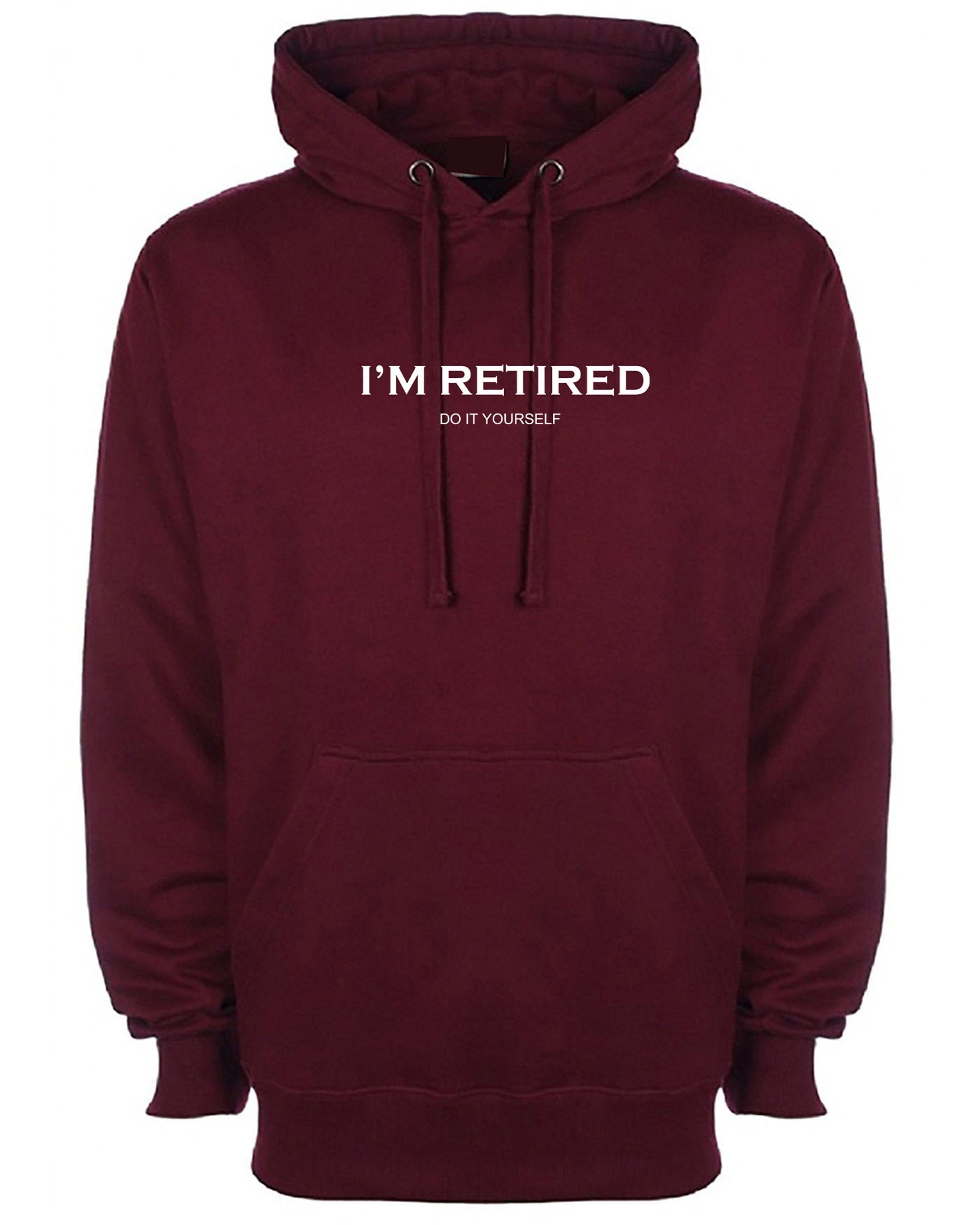 I'm retired do it yourself funny hoodie hoody hood hooded retirement gift for father mother grandfather uncle present idea joke