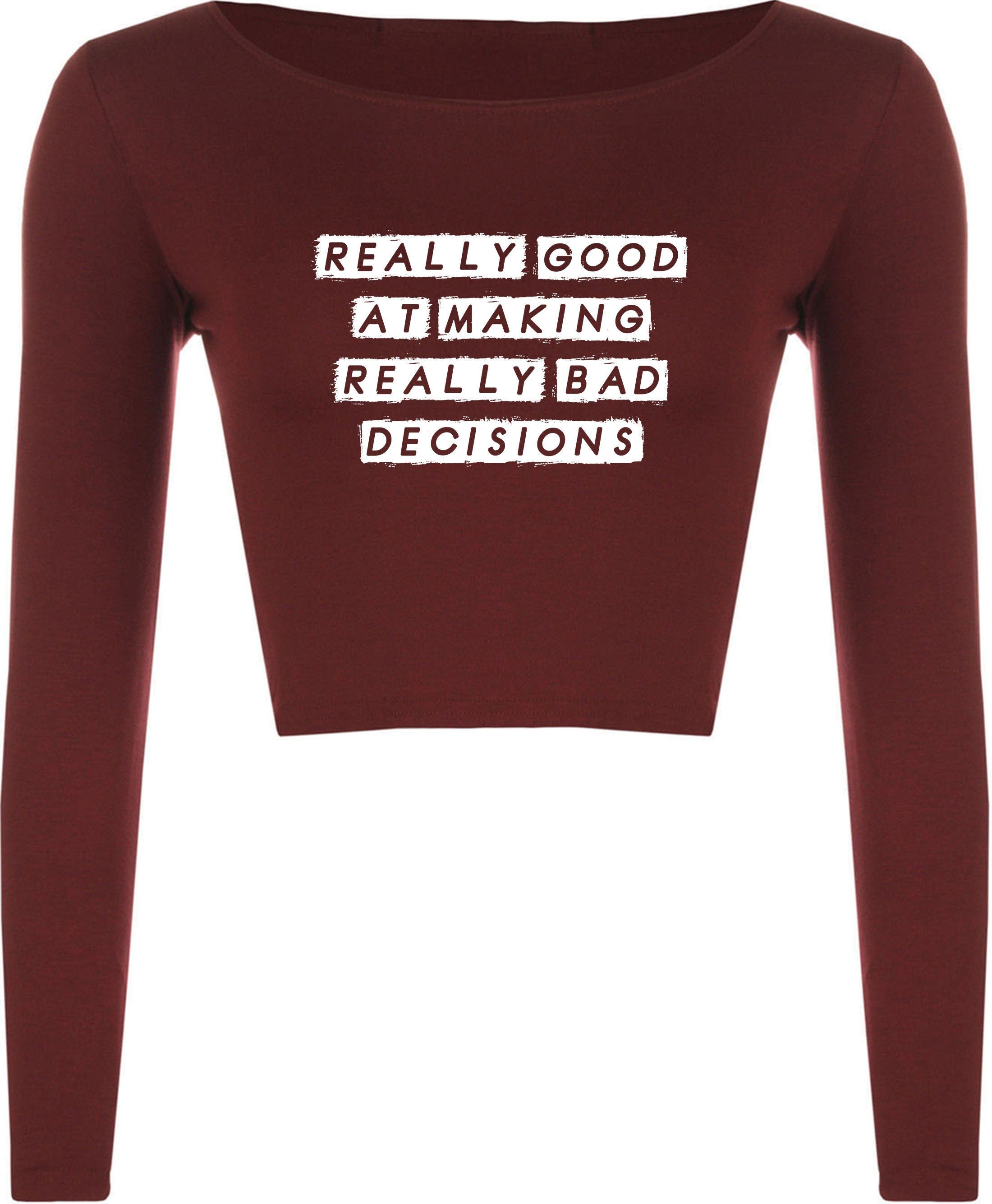 Really good at making really bad decisions funny crop tops croptop crop-top funny joke sarcastic gift slogan humor ladies