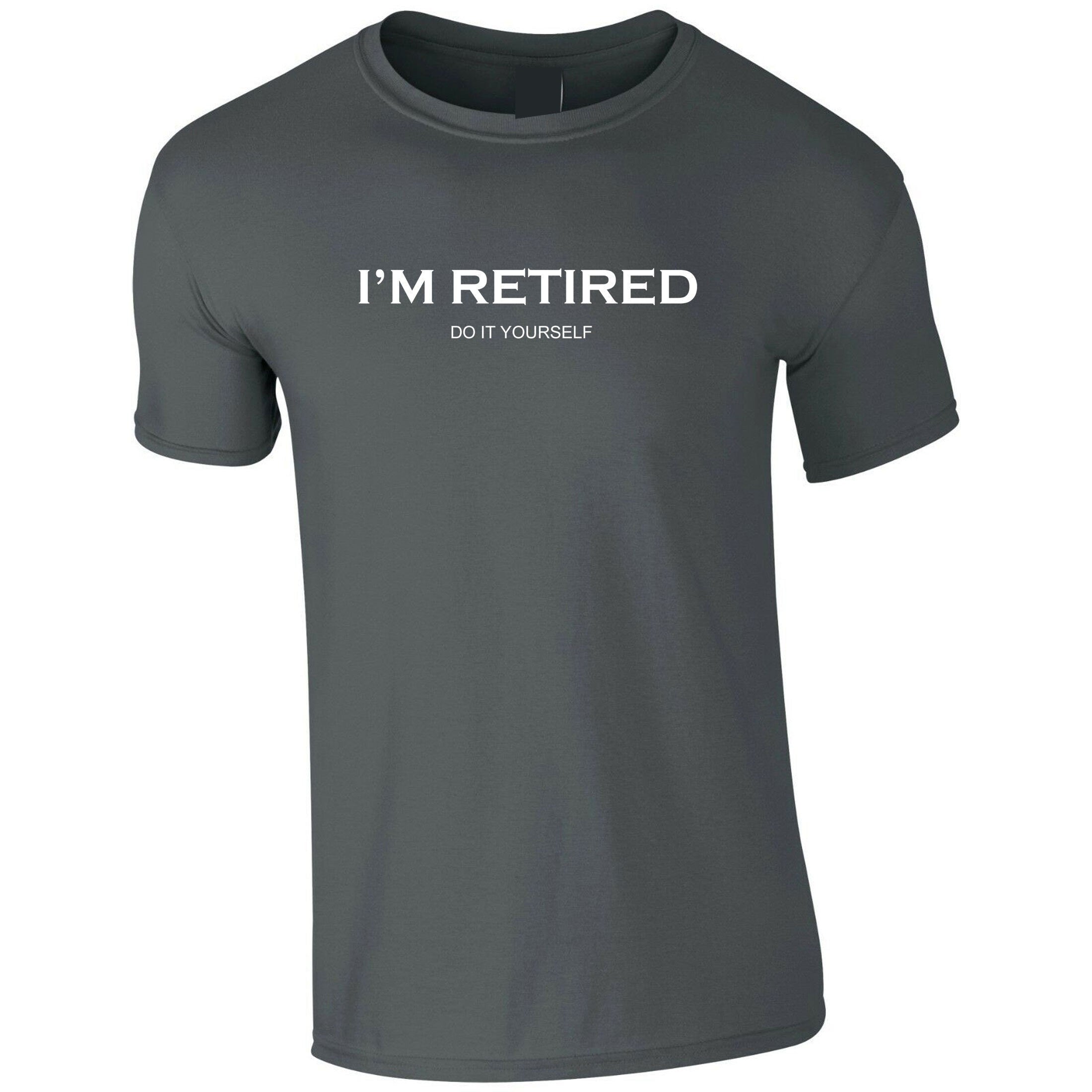 I'm retired do it yourself! t shirt t-shirt tshirt tee shirt funny retirement gift for father mother grandfather uncle present idea joke