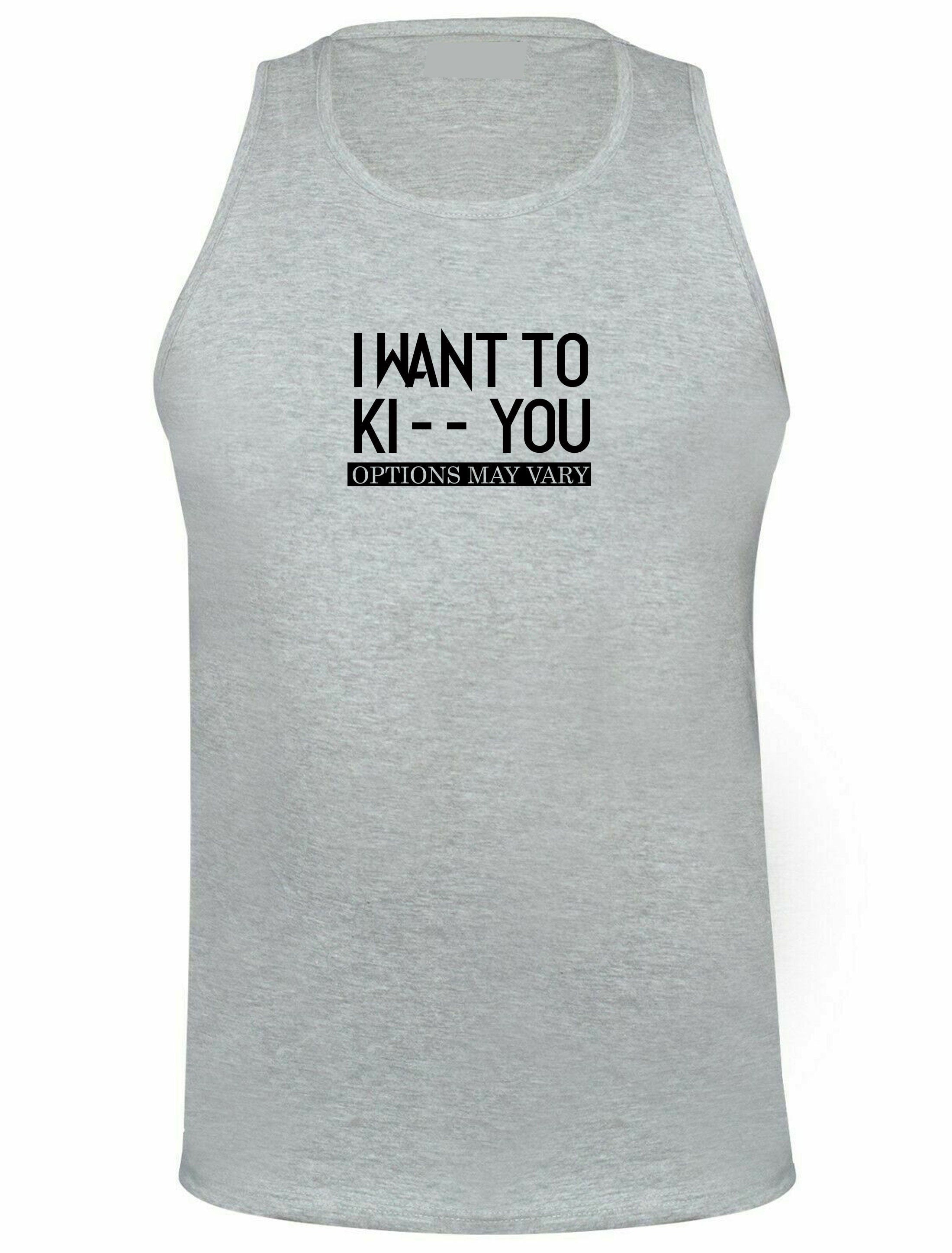 I want to ki** you, kiss options may vary funny unisex kiss you kick you ladies vest vests top tank gym workout exercise mens birthday gift