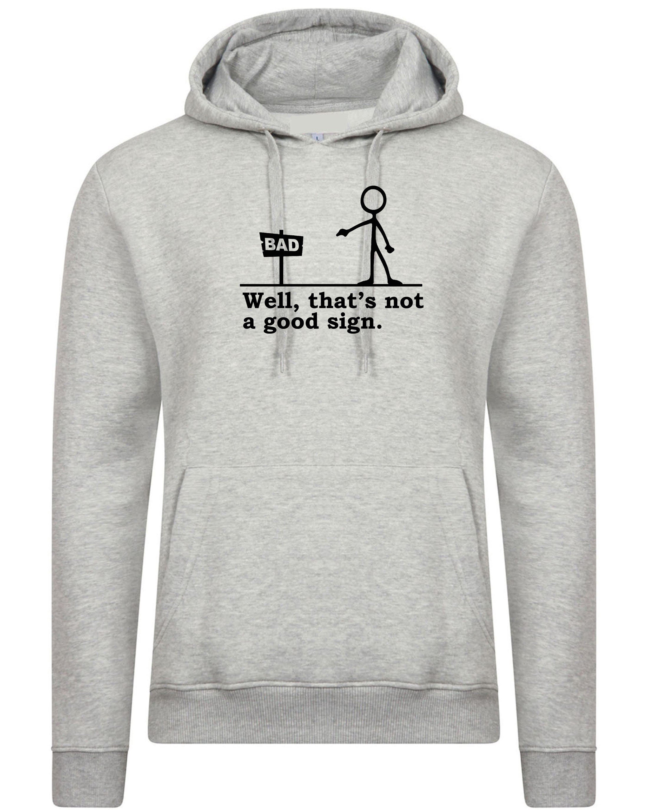 Well that's not a good sign funny hoodie hoody hood hooded novelty joke having bad day unisex gift birthday mens womens ladies xmas