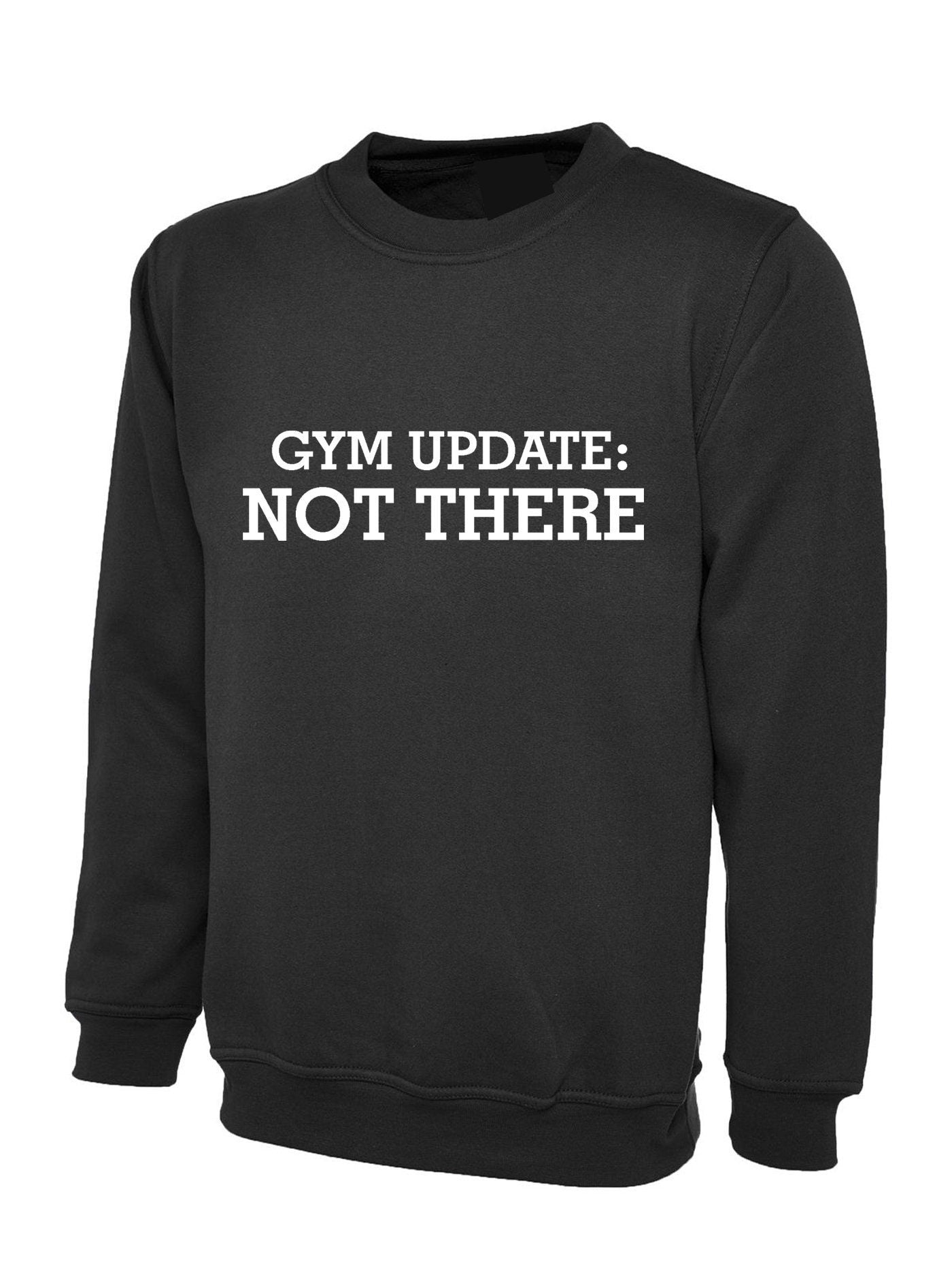 Gym update: not there funny mens womens ladies sweatshirt jumper sweater shirt gift for gym lovers workout lazy fitness yoga top