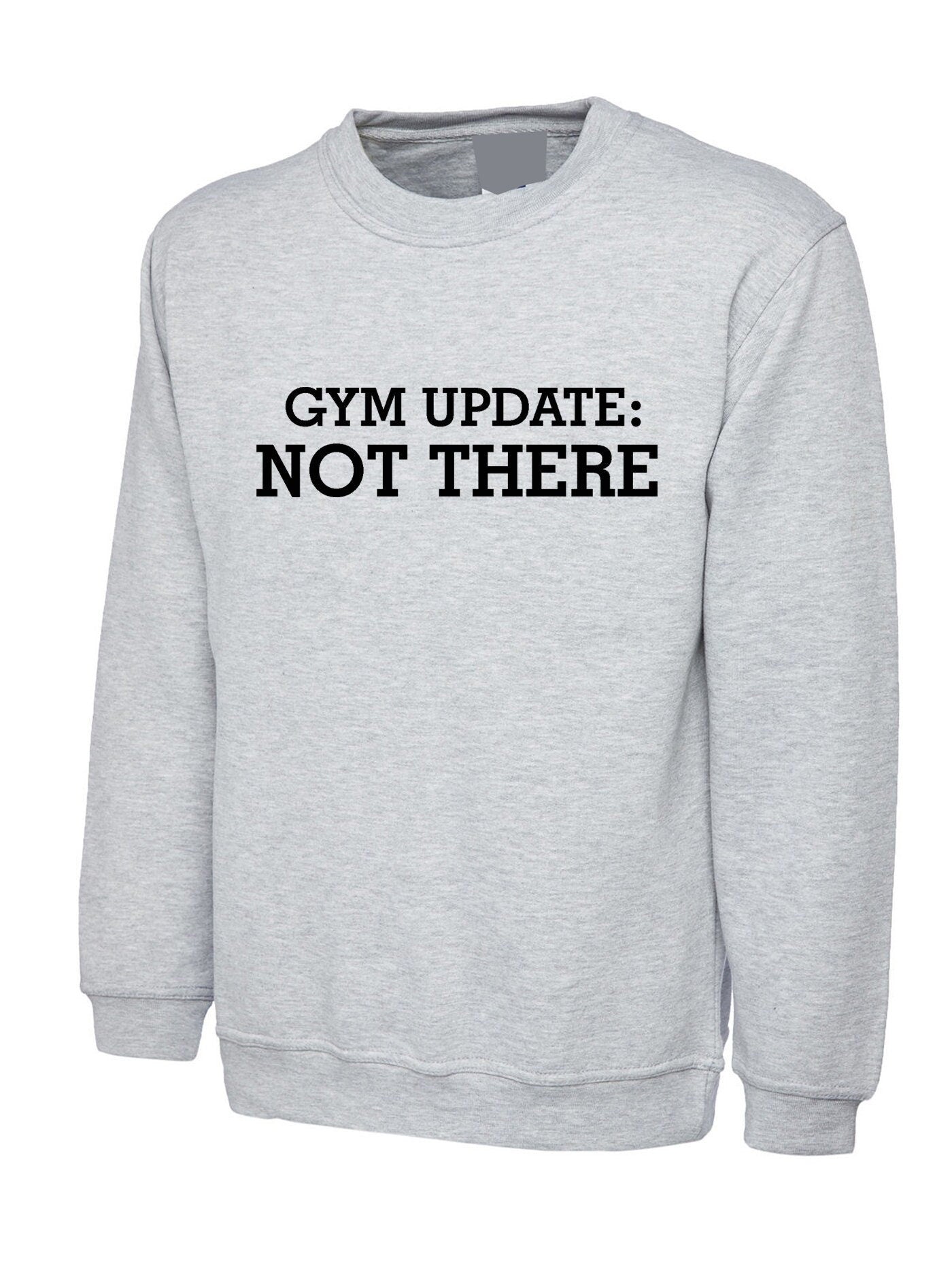 Gym update: not there funny mens womens ladies sweatshirt jumper sweater shirt gift for gym lovers workout lazy fitness yoga top