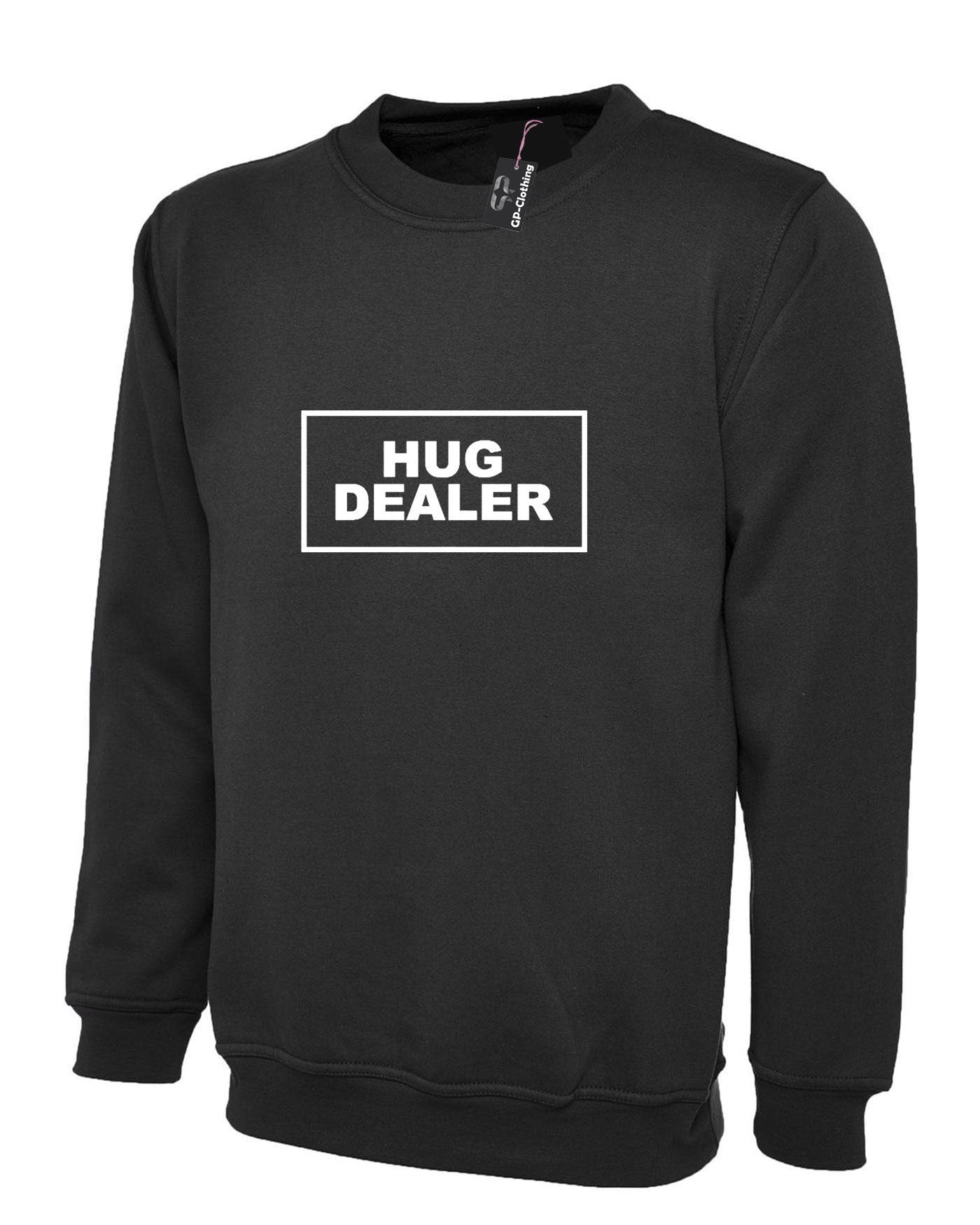 Hug dealer slogan printed sweatshirt jumper sweater shirt unisex hugs not drugs funny top gift hugging cute valentines top unisex