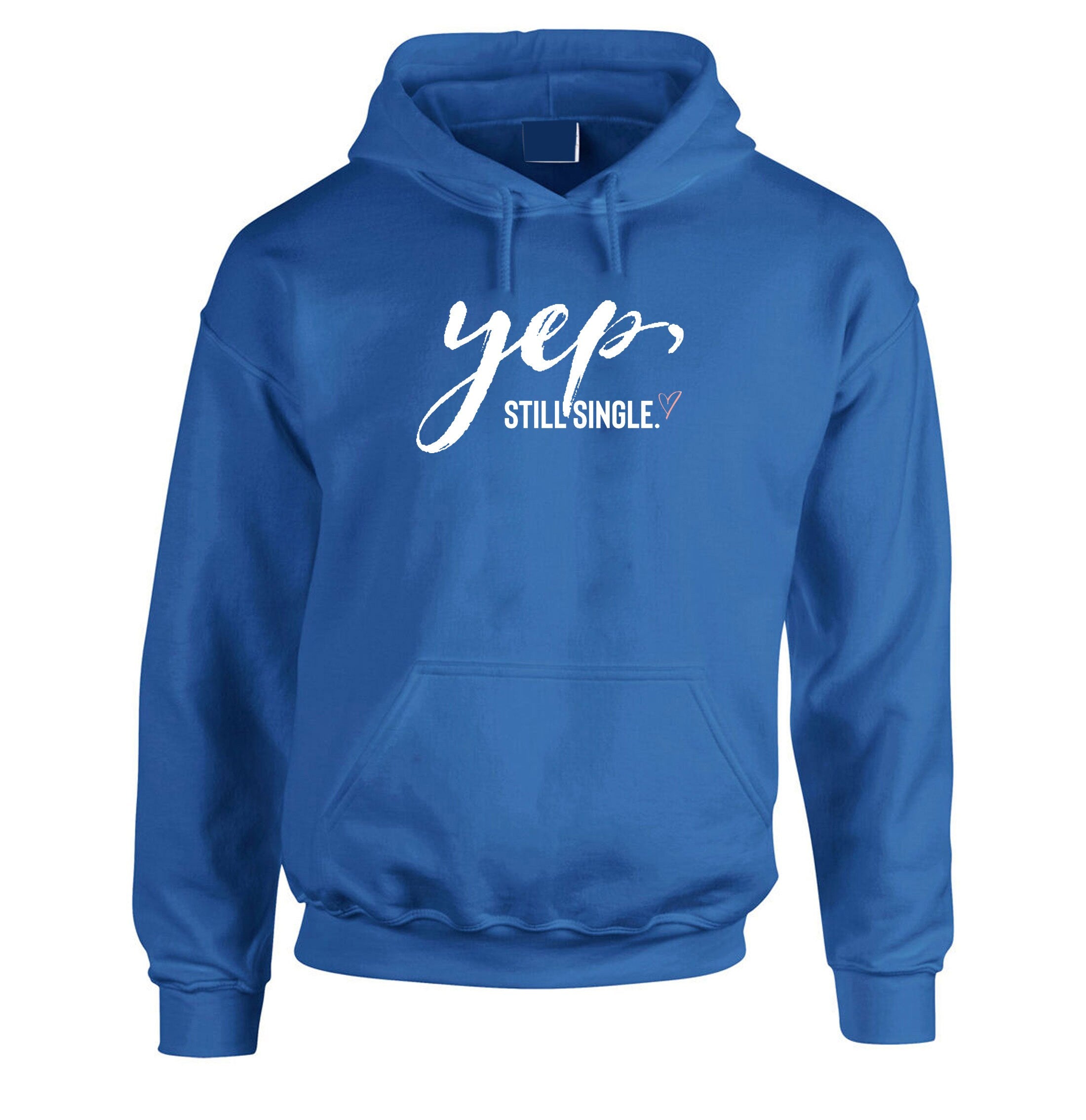 Yep, Still Single Funny Mens Valentine's Hoodie Hoody Hood Hooded Always Single Ladies Top Joke Humor Sarcastic Unisex outfit