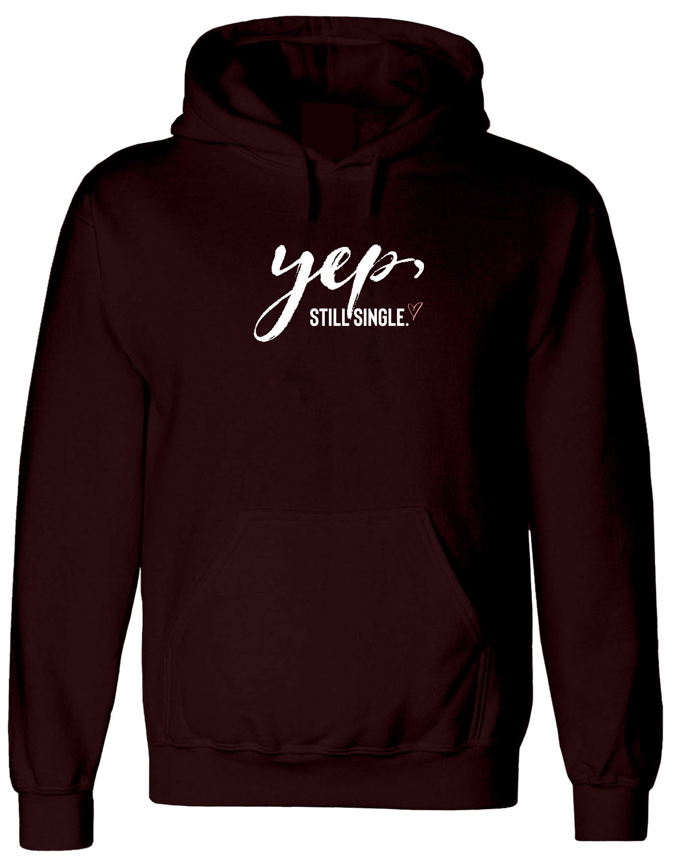 Yep, Still Single Funny Mens Valentine's Hoodie Hoody Hood Hooded Always Single Ladies Top Joke Humor Sarcastic Unisex outfit