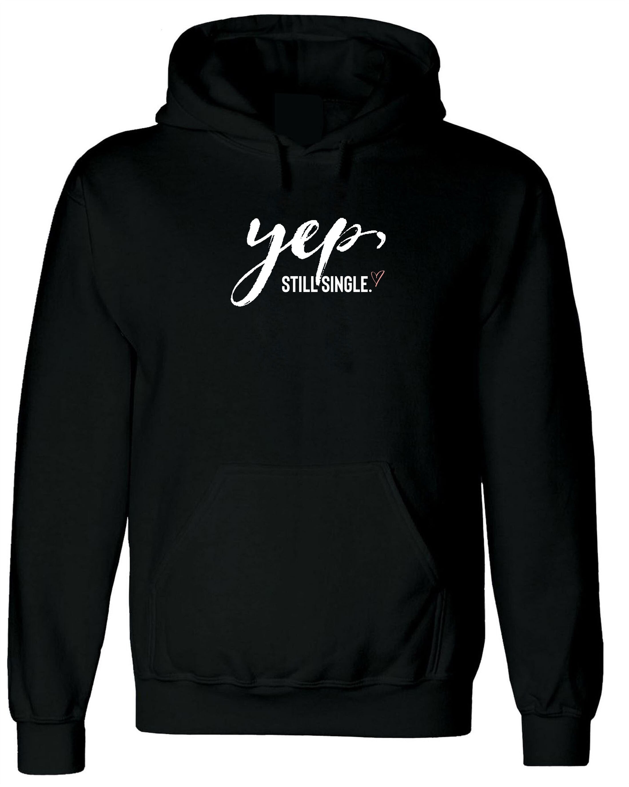 Yep, Still Single Funny Mens Valentine's Hoodie Hoody Hood Hooded Always Single Ladies Top Joke Humor Sarcastic Unisex outfit