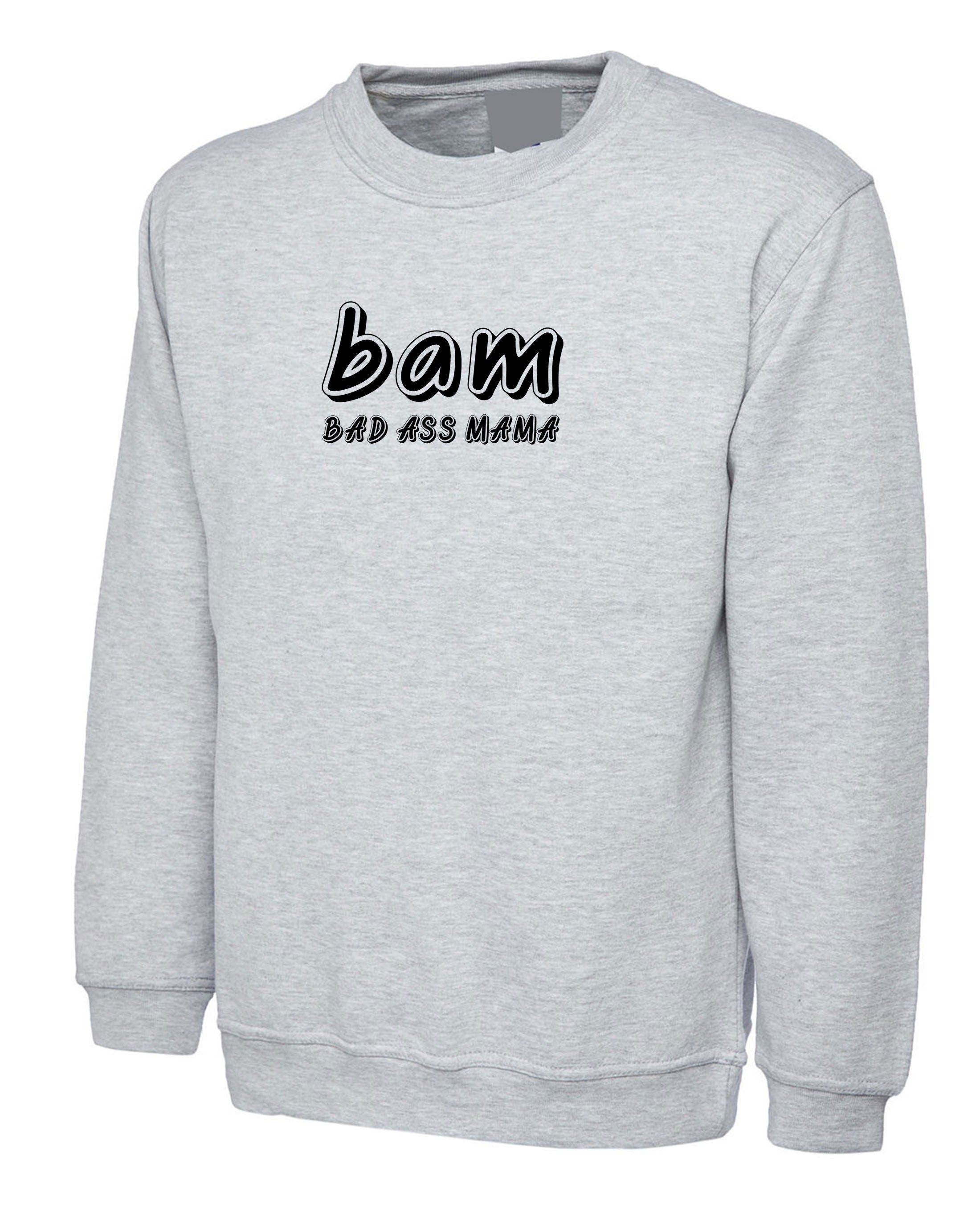 Bam bad ass mama funny sweatshirt jumper sweater shirt joke ladies mother's day birthday mom christmas gift for mother xmas top