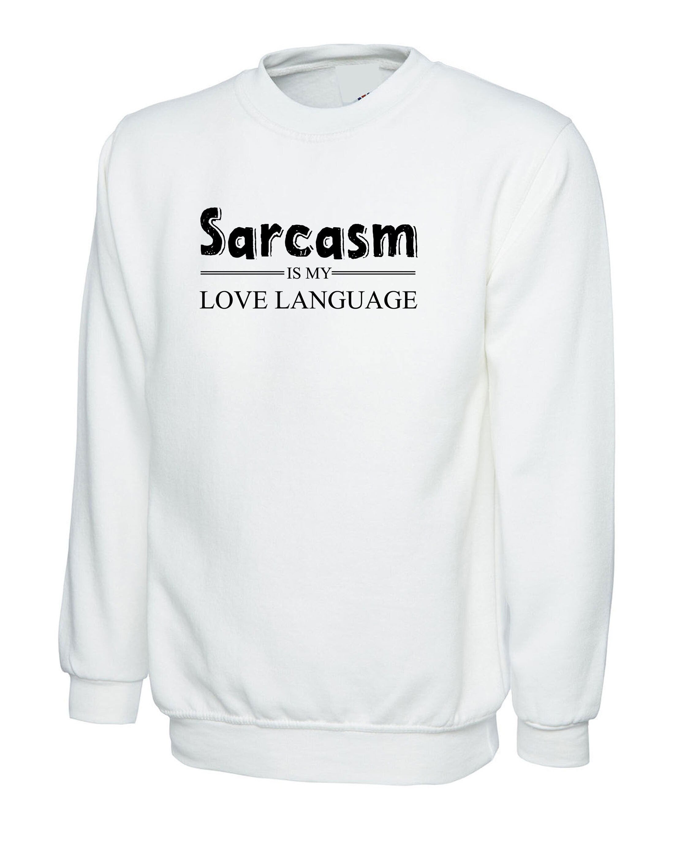 Sarcasm is my love language sweatshirt jumper sweater shirt funny ladies sarcastic rude joke unisex birthday gift christmas present