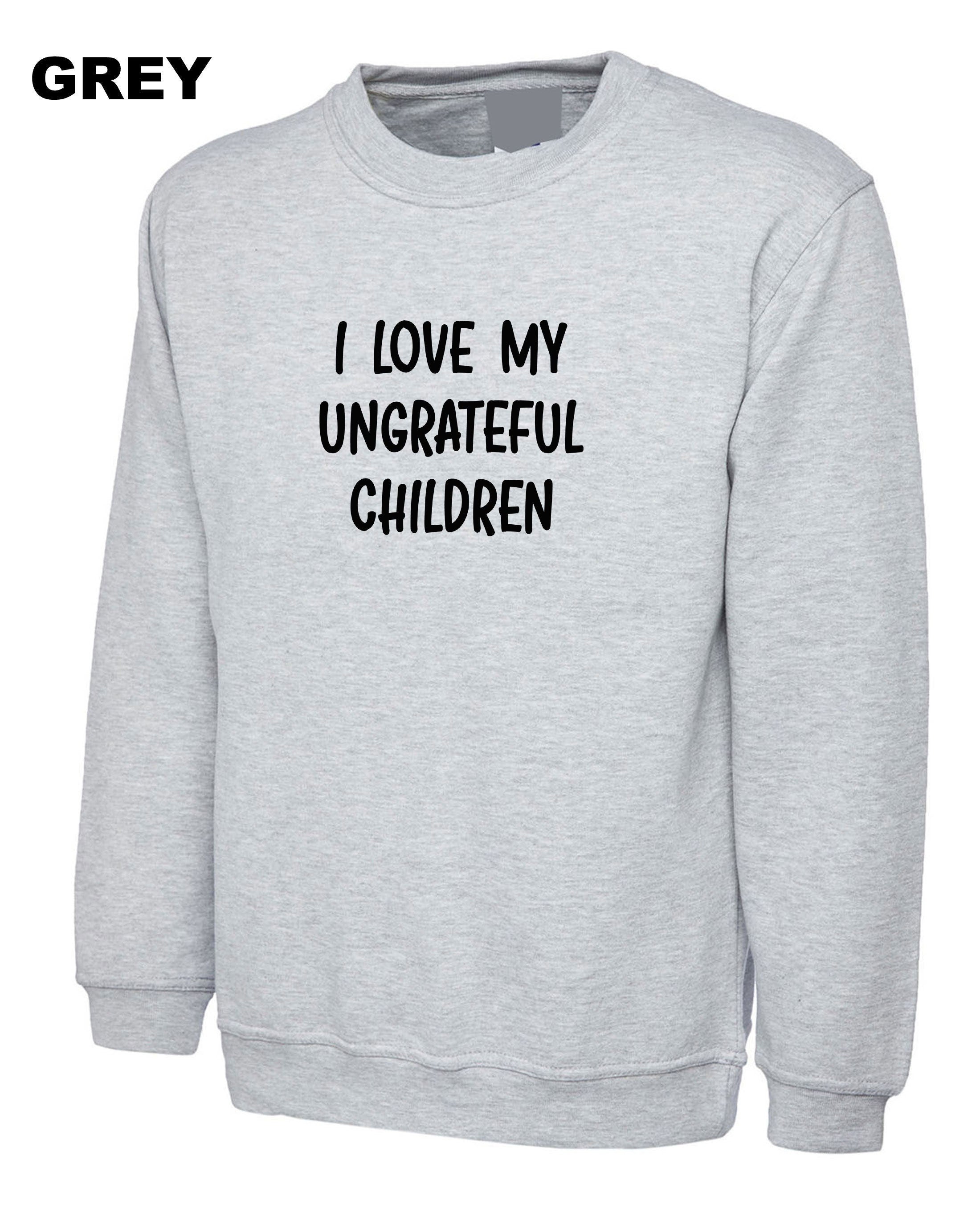 I love my ungrateful chidlren funny sweatshirt jumper sweater shirt joke mother's day christmas gift from children mum mama mummy birthday