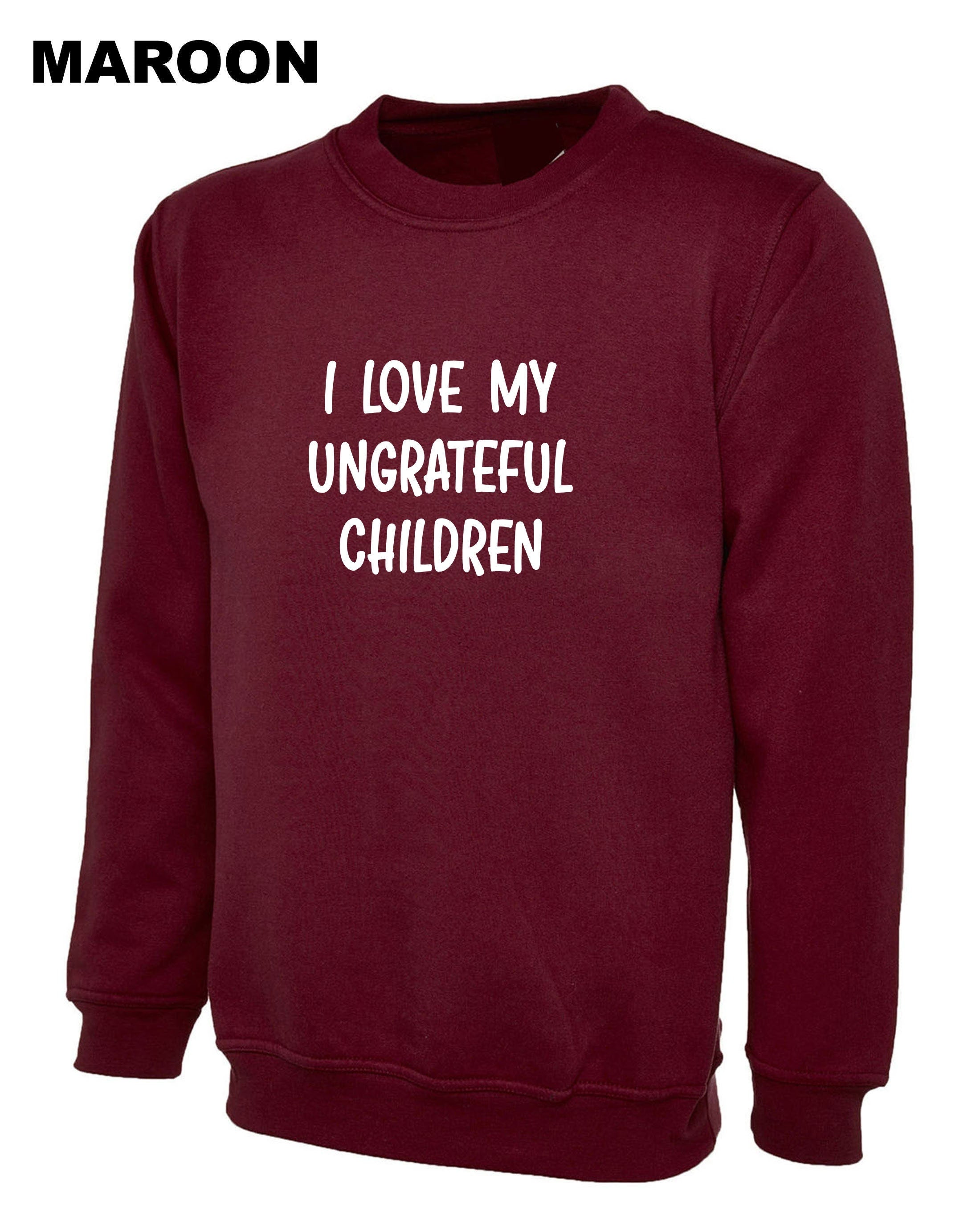 I love my ungrateful chidlren funny sweatshirt jumper sweater shirt joke mother's day christmas gift from children mum mama mummy birthday