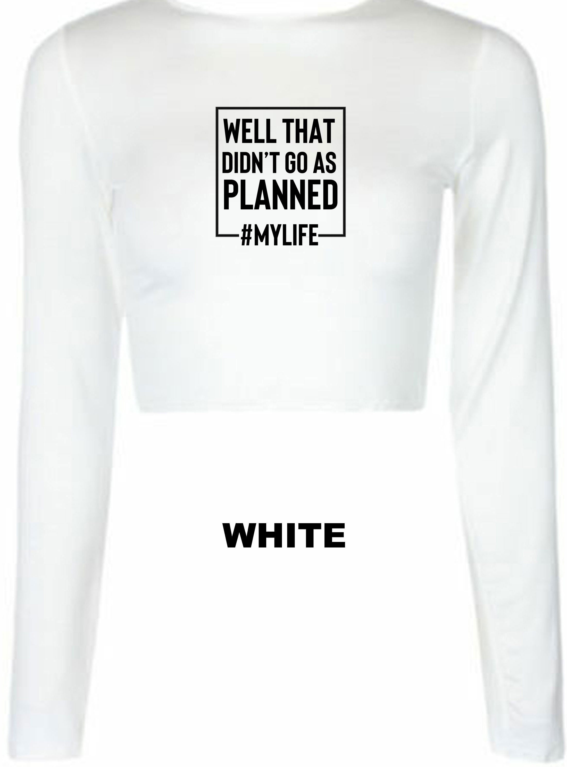 Well that didn't go as planned my life funny sarcastic rude crop tops croptop crop-top mylife funny joke birthday gift unisex