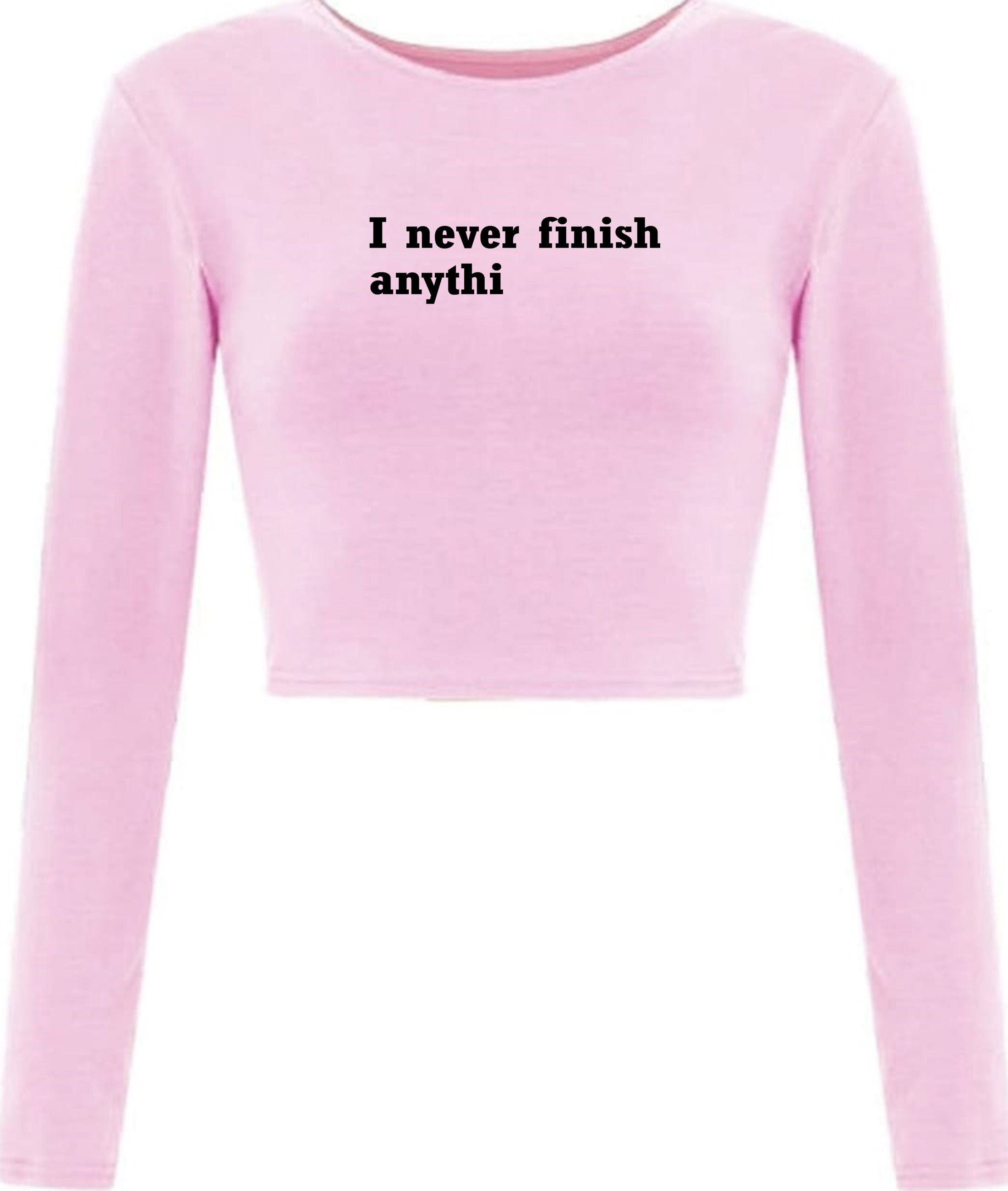 I never finish anything funny crop tops croptop crop-top joke lazy sarcastic rude gift unisex ladies womens birthday present xmas