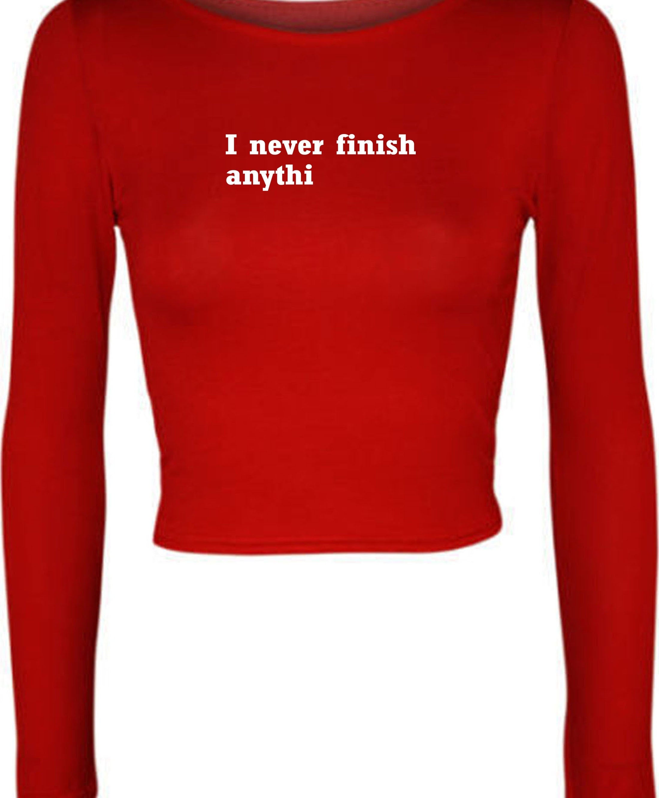 I never finish anything funny crop tops croptop crop-top joke lazy sarcastic rude gift unisex ladies womens birthday present xmas