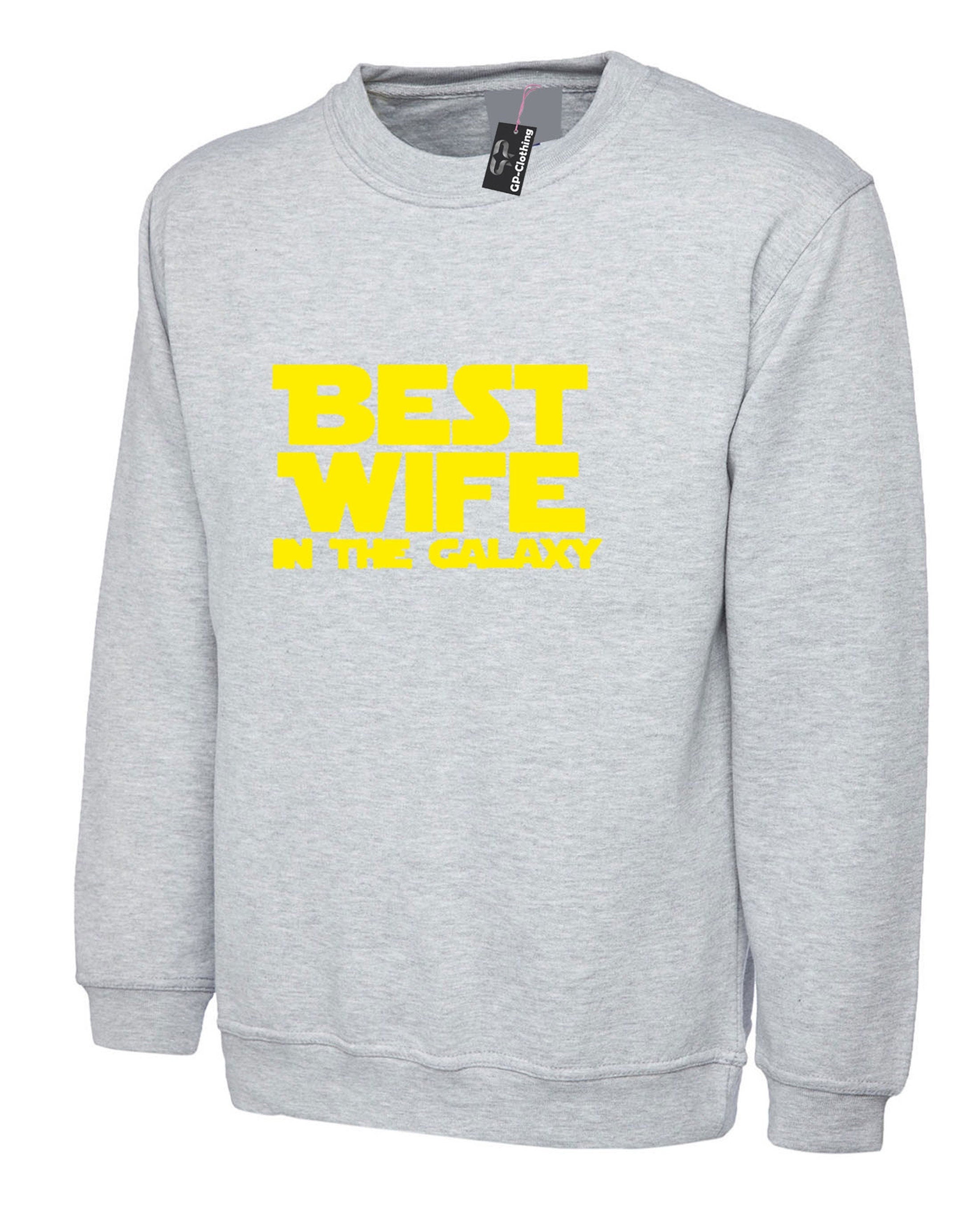 Best wife in the galaxy shirt- ladies top quality parody sweatshirt gift idea jumper funny sweater