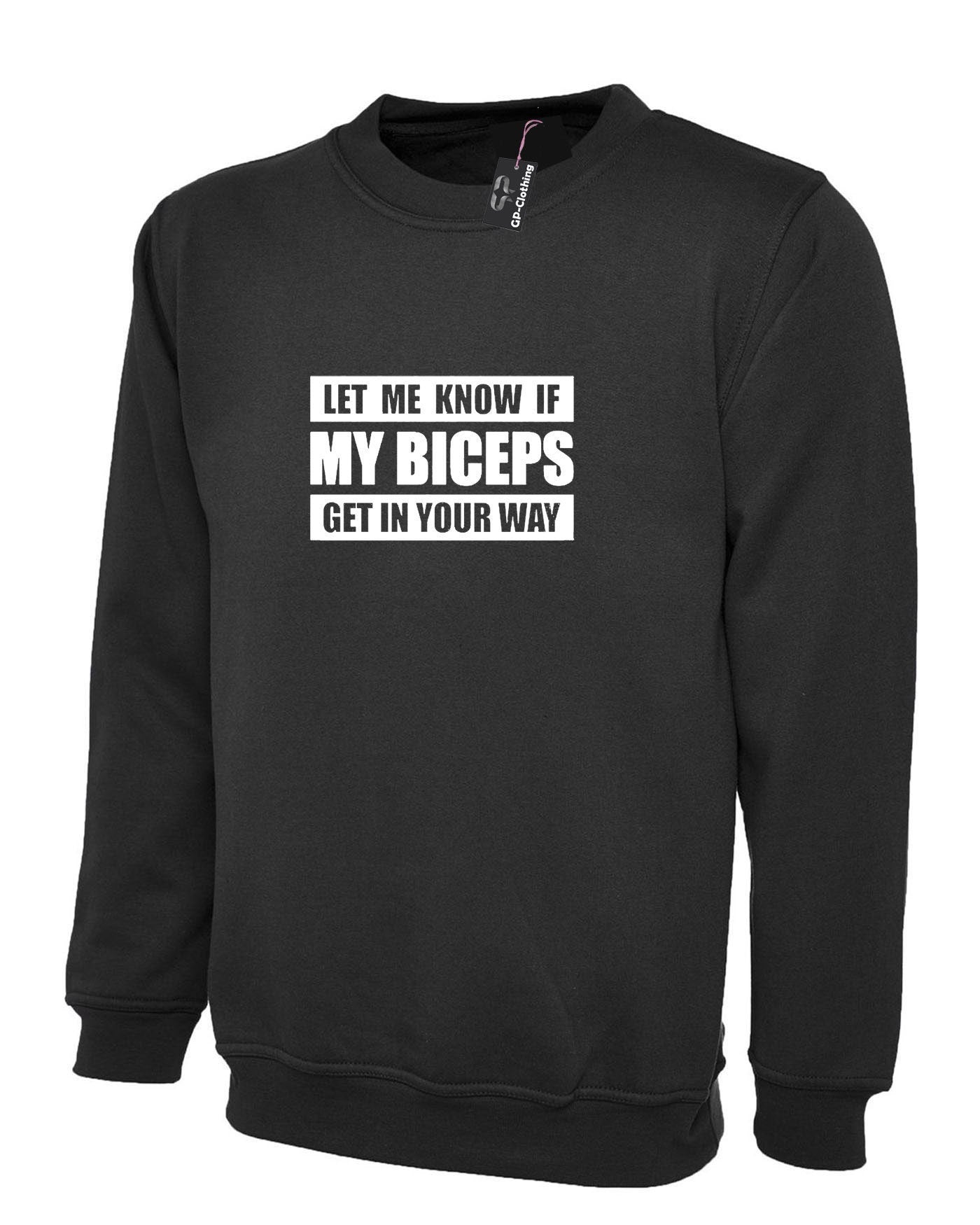 Let me know if my bicepts get in your wat funny biceps sweatshirt jumper sweater shirt gym workout mens joke weight lifting nma boxing gift