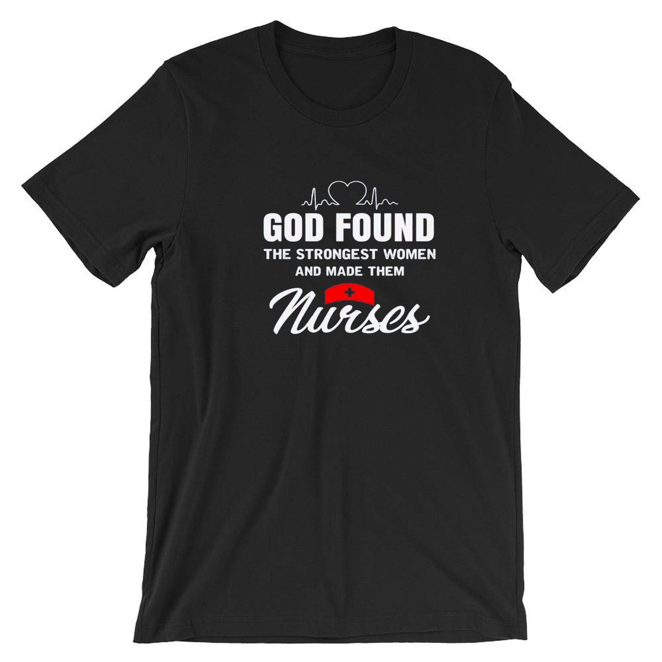 God found strongest woman on earth and made them urses gift for nurses t shirt tshirt t-shirt tee shirt brithday christmas top xmas