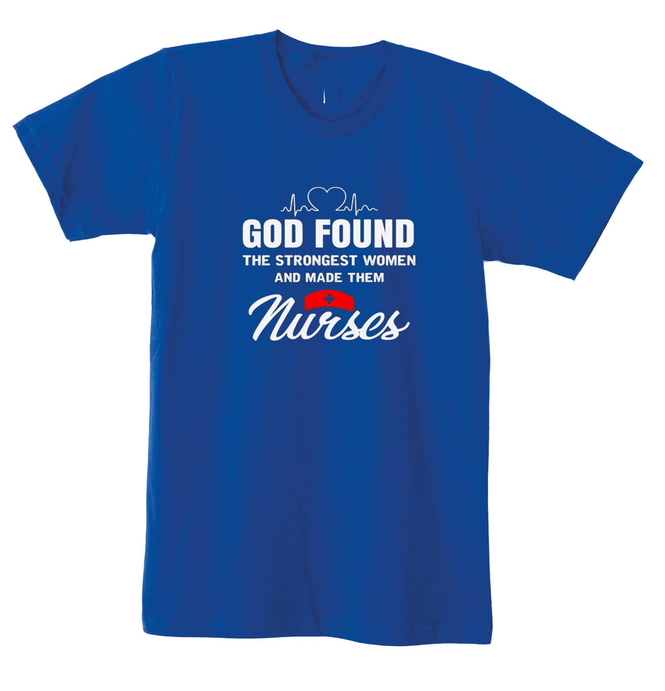 God found strongest woman on earth and made them urses gift for nurses t shirt tshirt t-shirt tee shirt brithday christmas top xmas