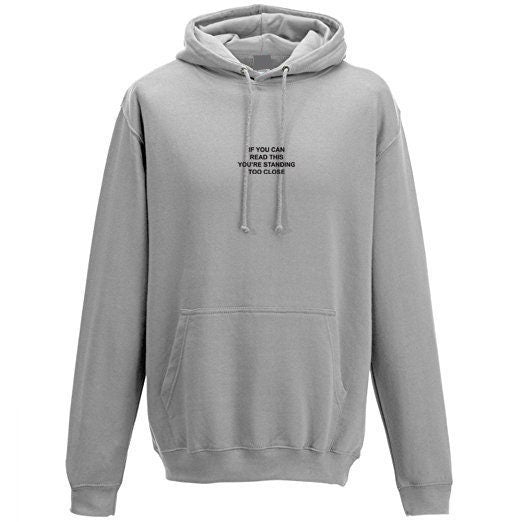 If you can read this you're standing to close funny hoodie hoody hood hooded sarcastic unisex rude sarcasm anti people stay away