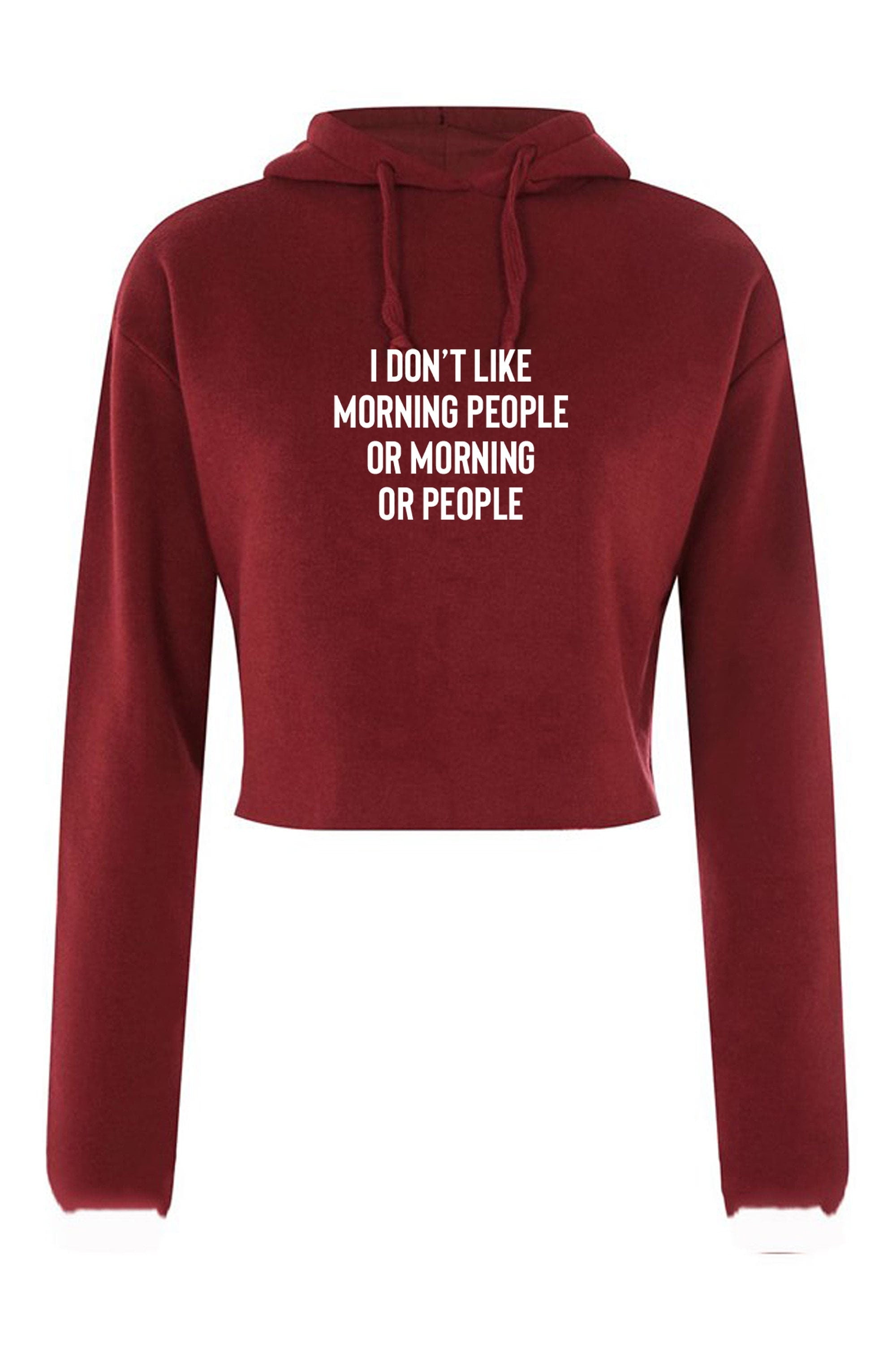 I don't like morning people or morning or people funny anti morning people anti social crop tops hoodie crop-tops hoody unisex hate morning