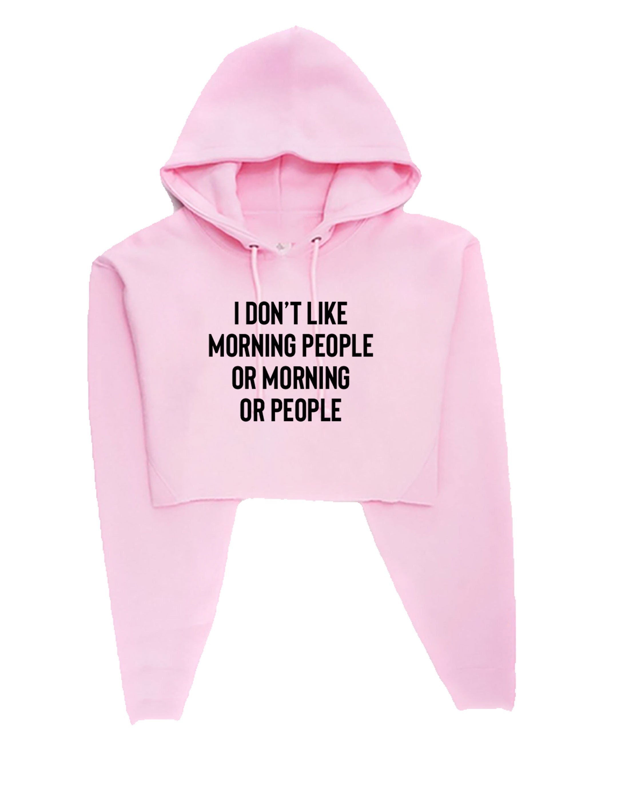 I don't like morning people or morning or people funny anti morning people anti social crop tops hoodie crop-tops hoody unisex hate morning