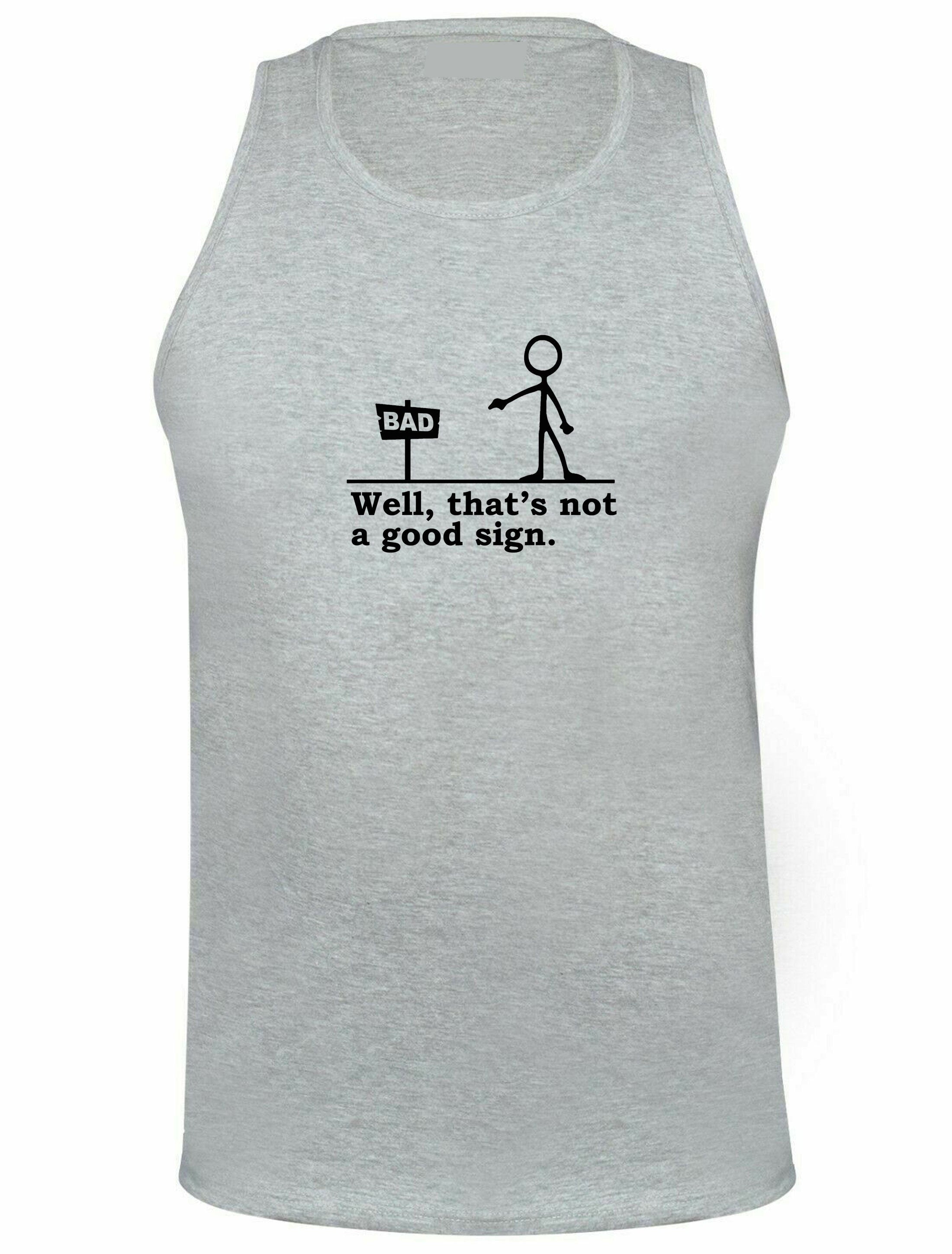 Well that's not a good sign funny vest vests gym workout top hank novelty joke having bad day unisex gift birthday mens womens ladies xmas