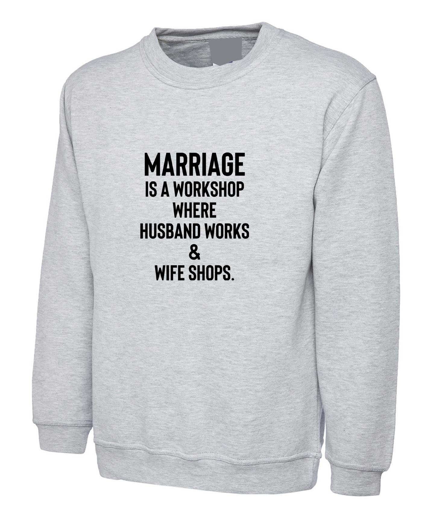 Novelty funny joke quote mens womens ladies printed sweatshirt jumper sweater wedding anniversary gift marriage is workshop gift for married